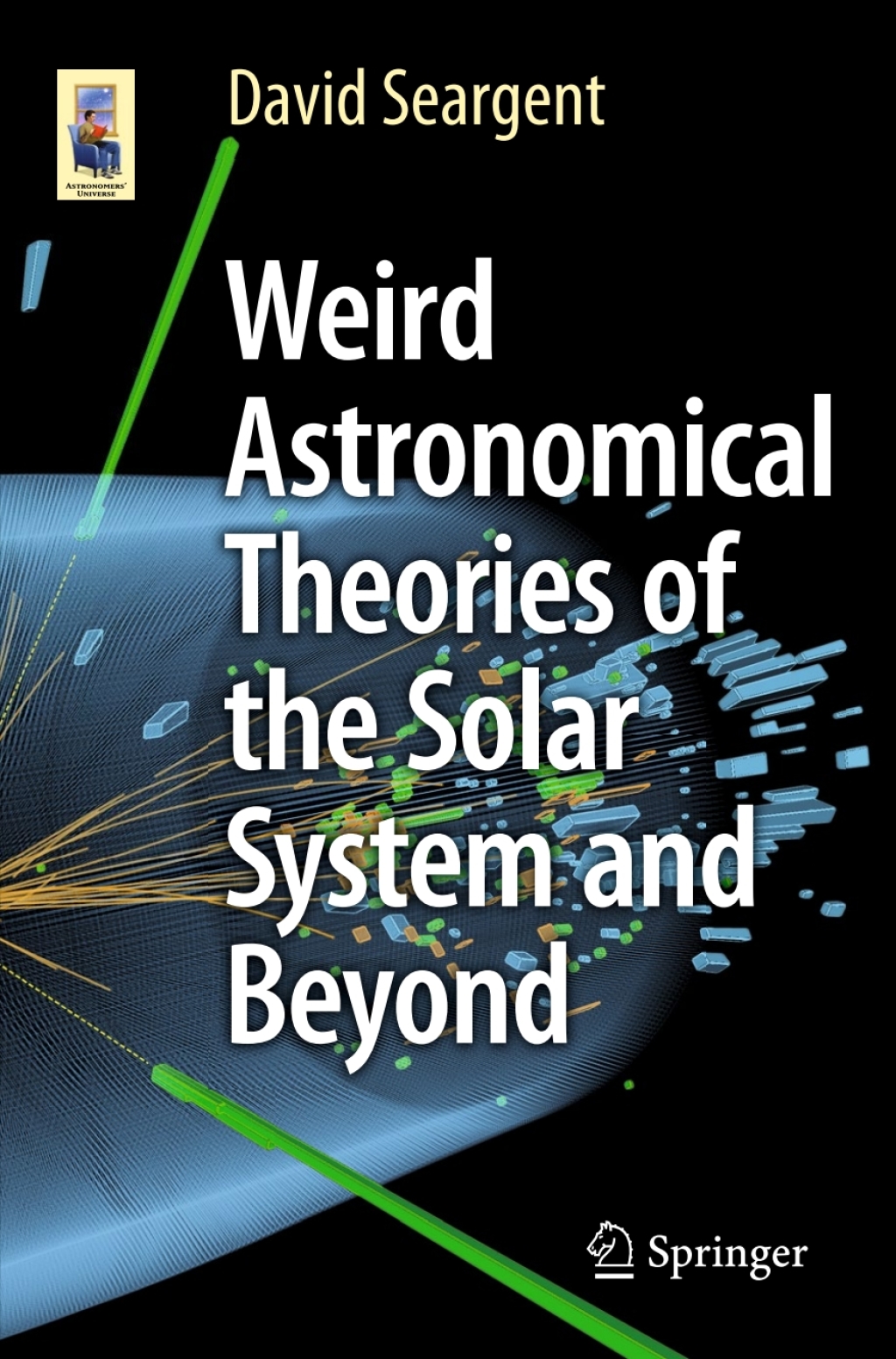 Weird Astronomical Theories of the Solar System and Beyond Counterintuitive Notions About the Cosmos  â€“ PDF/EPUB Version Downloadable
