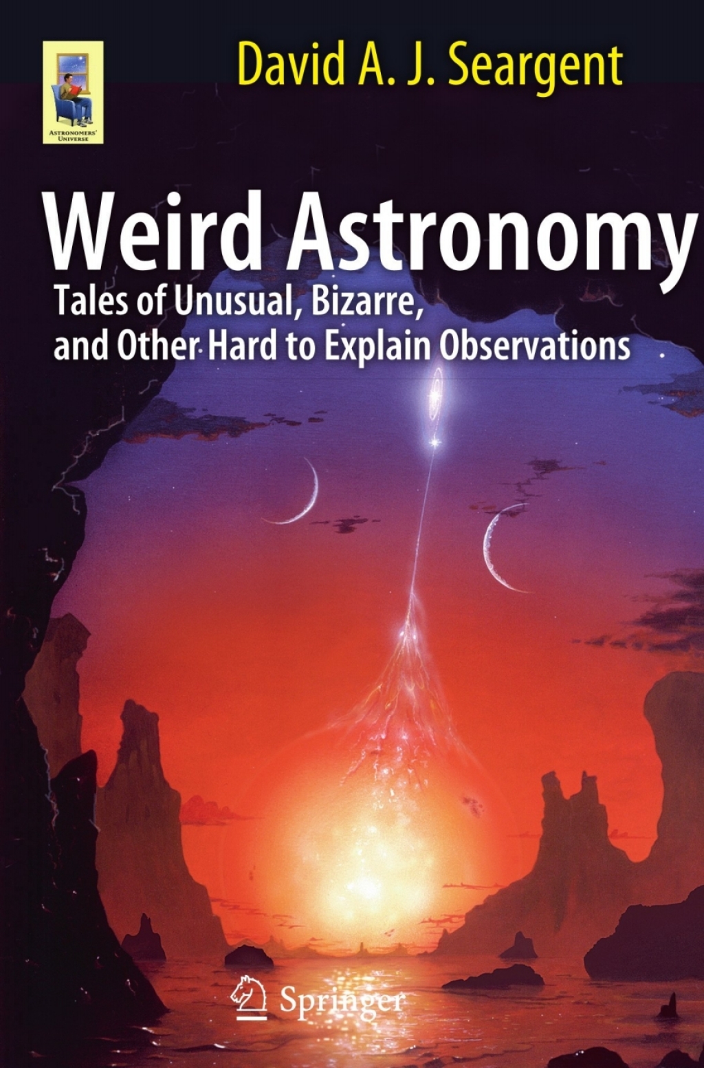 Weird Astronomy Tales of Unusual, Bizarre, and Other Hard to Explain Observations  â€“ PDF/EPUB Version Downloadable