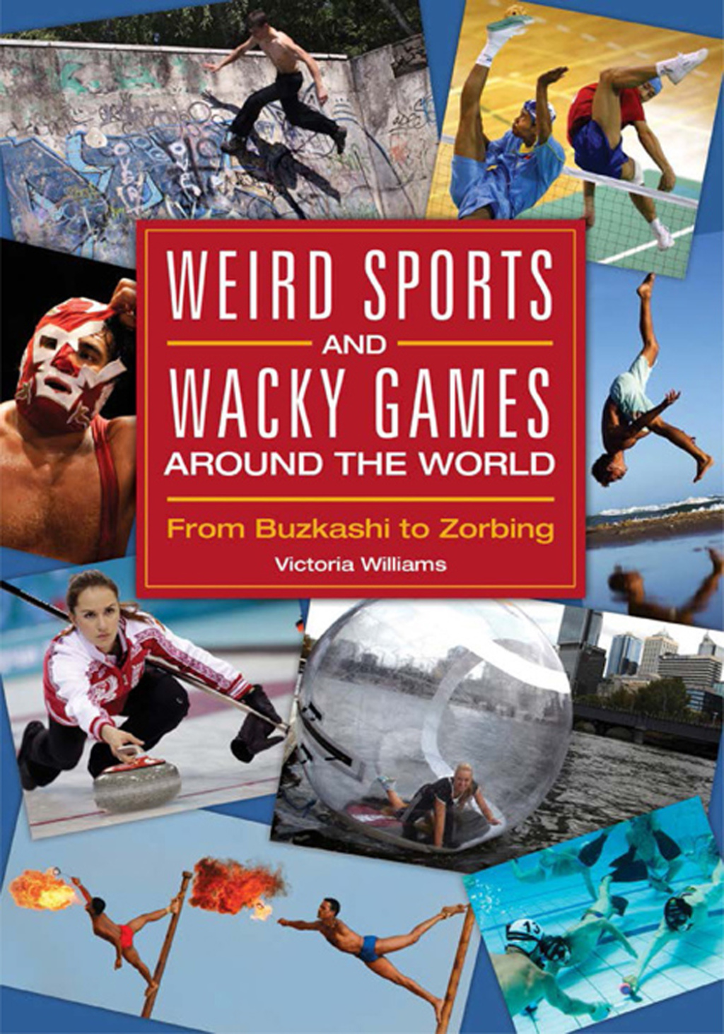 Weird Sports and Wacky Games around the World From Buzkashi to Zorbing 1st Edition â€“ PDF/EPUB Version Downloadable