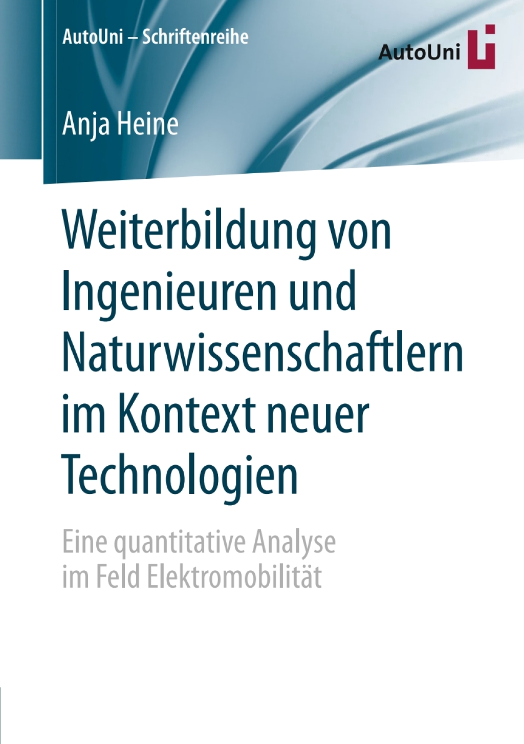 Weiterbildung von Ingenieuren und Naturwissenschaftlern im Kontext neuer Technologien Eine quantitative Analyse im Feld ElektromobilitÃ¤t  â€“ PDF/EPUB Version Downloadable
