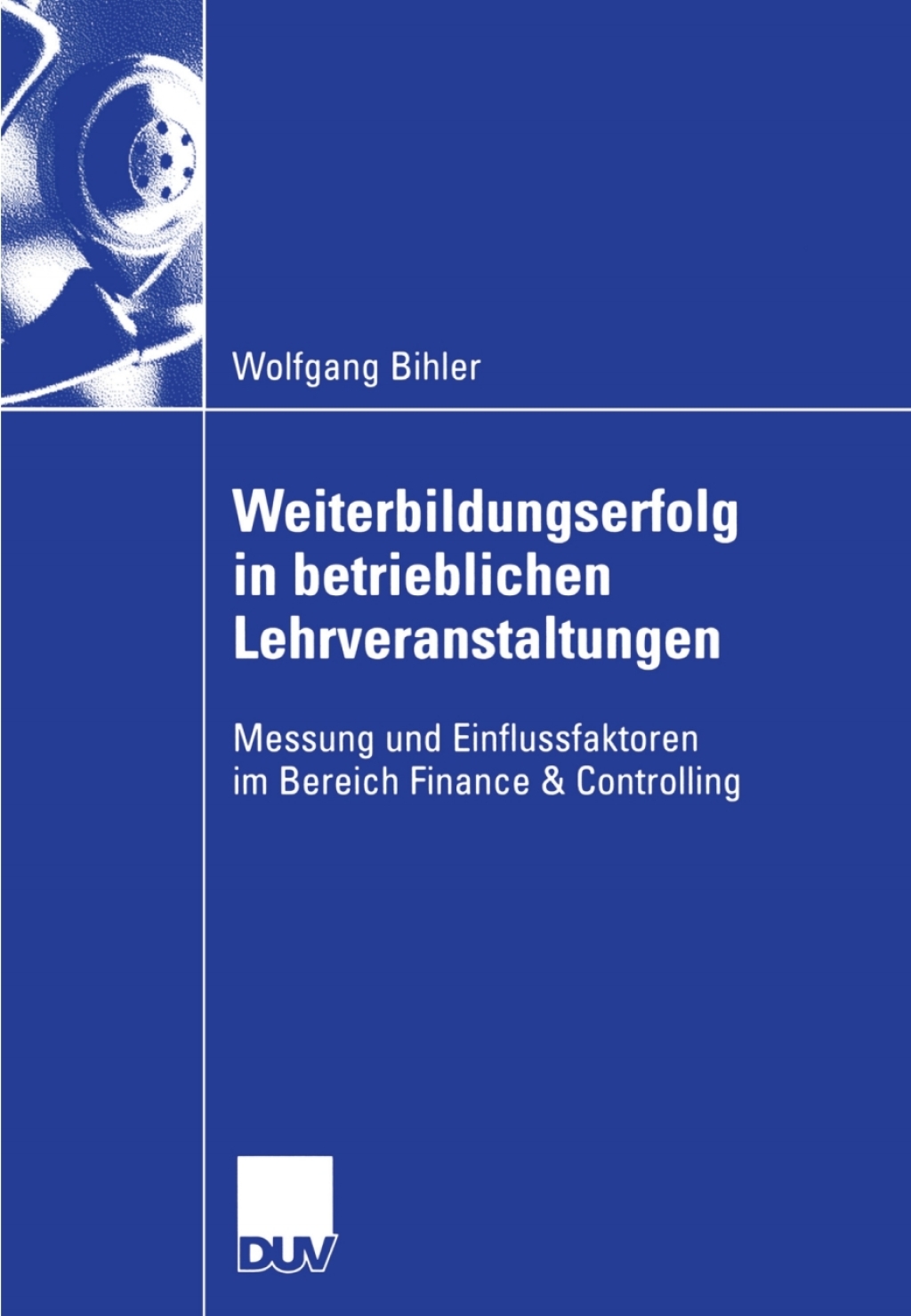 Weiterbildungserfolg in betrieblichen Lehrveranstaltungen Messung und Einflussfaktoren im Bereich Finance & Controlling  â€“ PDF/EPUB Version Downloadable