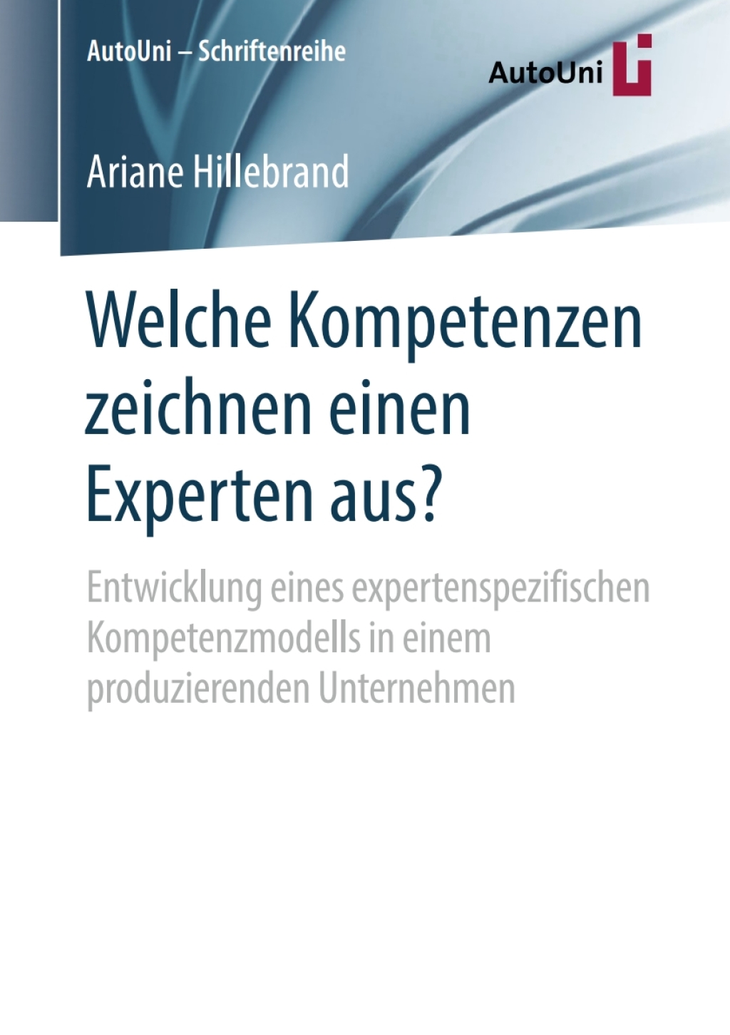 Welche Kompetenzen zeichnen einen Experten aus? Entwicklung eines expertenspezifischen Kompetenzmodells in einem produzierenden Unternehmen  â€“ PDF/EPUB Version Downloadable