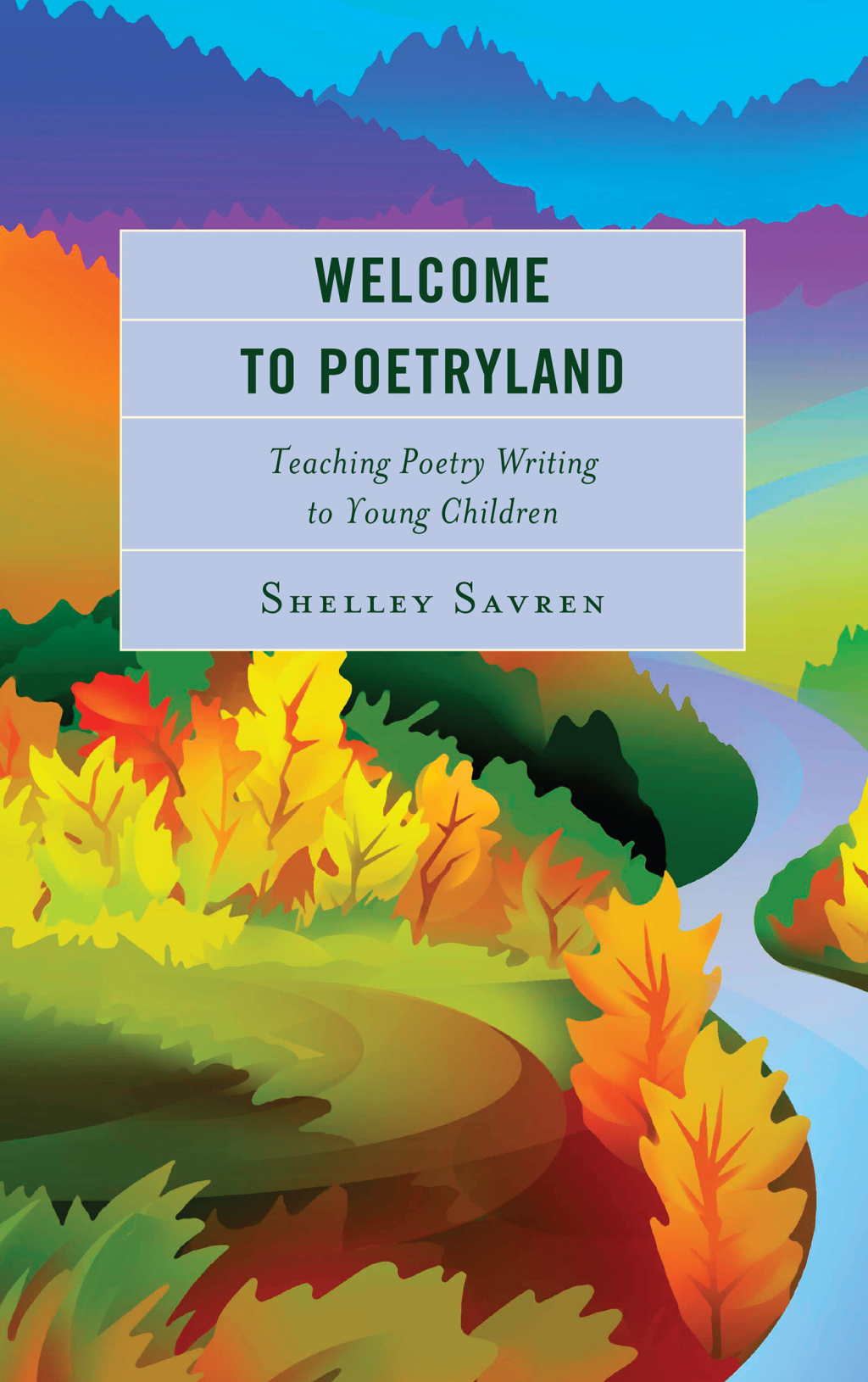 Welcome to Poetryland Teaching Poetry Writing to Young Children - (PDF/EPUB Version)