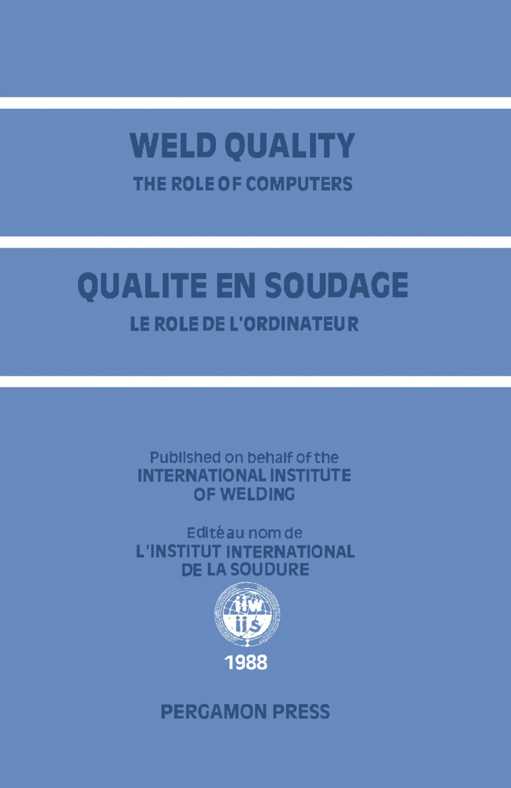 Weld Quality: The Role of Computers Proceedings of the International Conference on Improved Weldment Control with Special Reference to Computer Technology Held in Vienna, Austria, 4â€“5 July 1988 under the Auspices of the International Institute of Welding  â€“ PDF/EPUB Version Downloadable