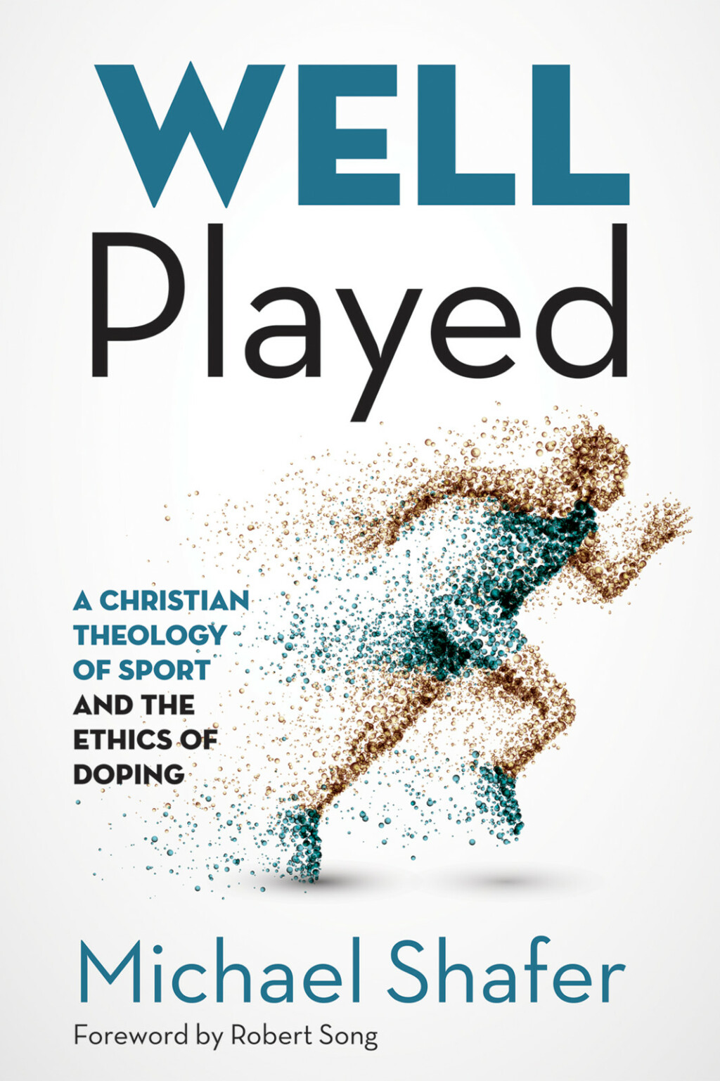 Well Played A Christian Theology of Sport and the Ethics of Doping  â€“ PDF/EPUB Version Downloadable