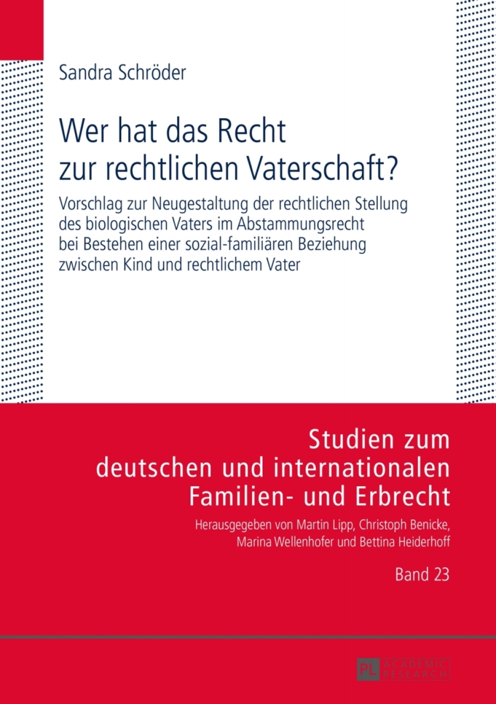 Wer hat das Recht zur rechtlichen Vaterschaft? Vorschlag zur Neugestaltung der rechtlichen Stellung des biologischen Vaters im Abstammungsrecht bei Bestehen einer sozial-familiaeren Beziehung zwischen Kind und rechtlichem Vater 1st Edition â€“ PDF/EPUB Version Downloadable