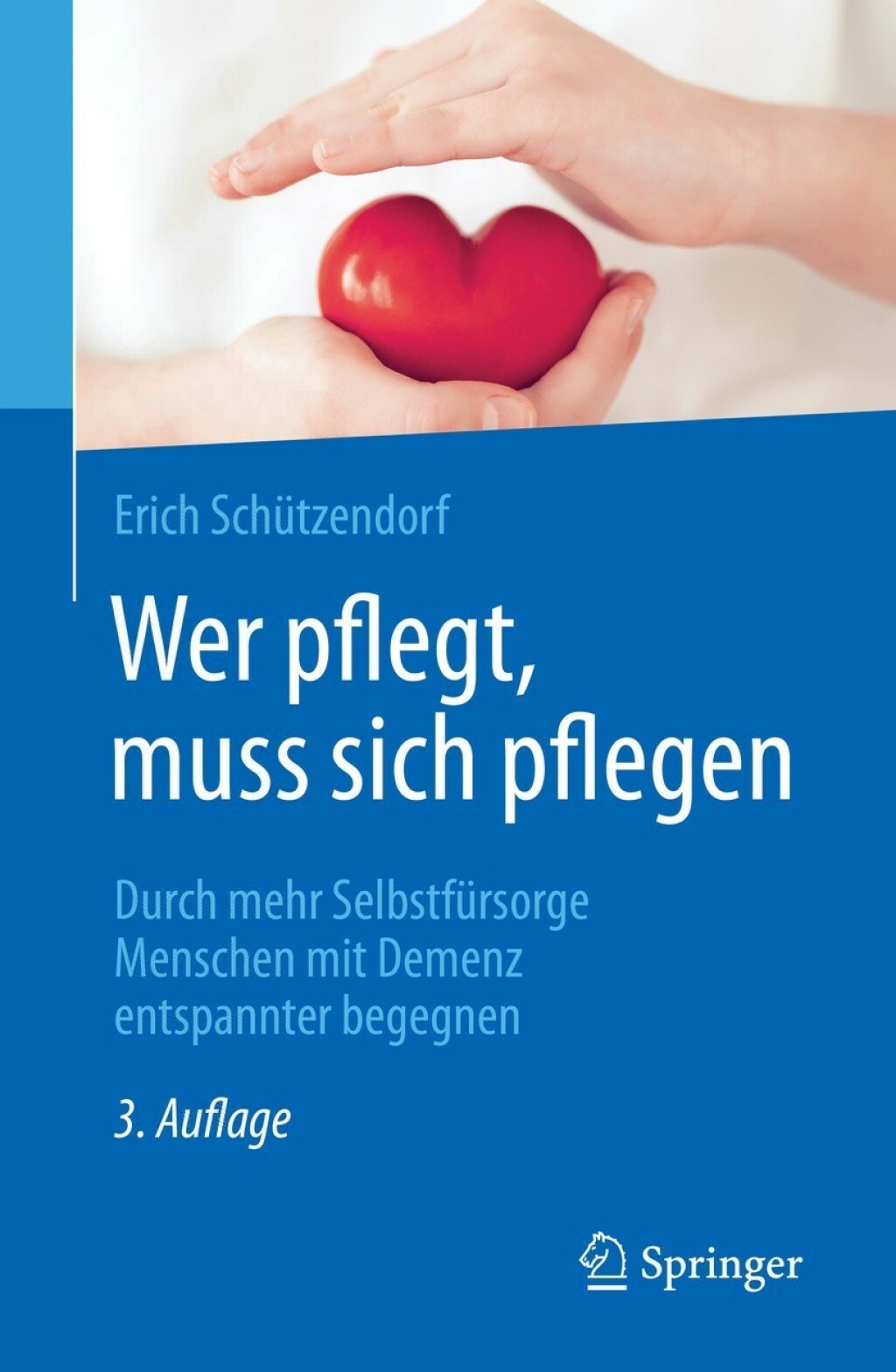 Wer pflegt, muss sich pflegen Durch mehr SelbstfÃ¼rsorge Menschen mit Demenz entspannter begegnen 3rd Edition - (PDF/EPUB Version)