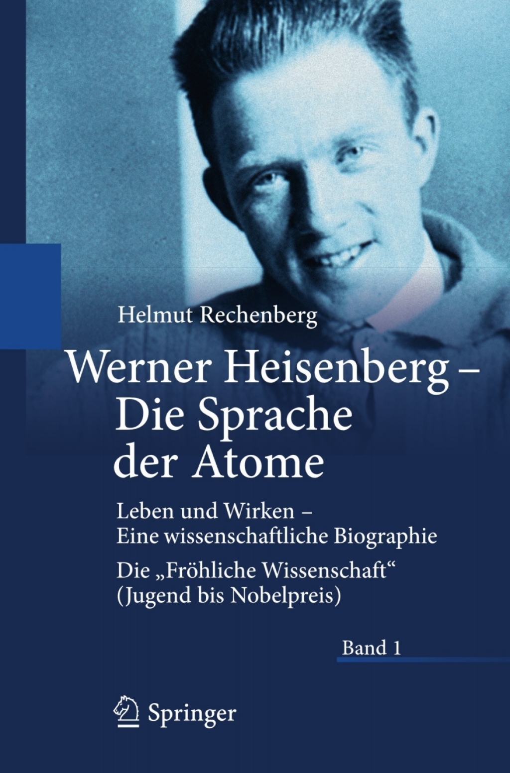 Werner Heisenberg - Die Sprache der Atome Leben und Wirken - Eine wissenschaftliche Biographie - Die "FrÃ¶hliche Wissenschaft" (Jugend bis Nobelpreis)  â€“ PDF/EPUB Version Downloadable