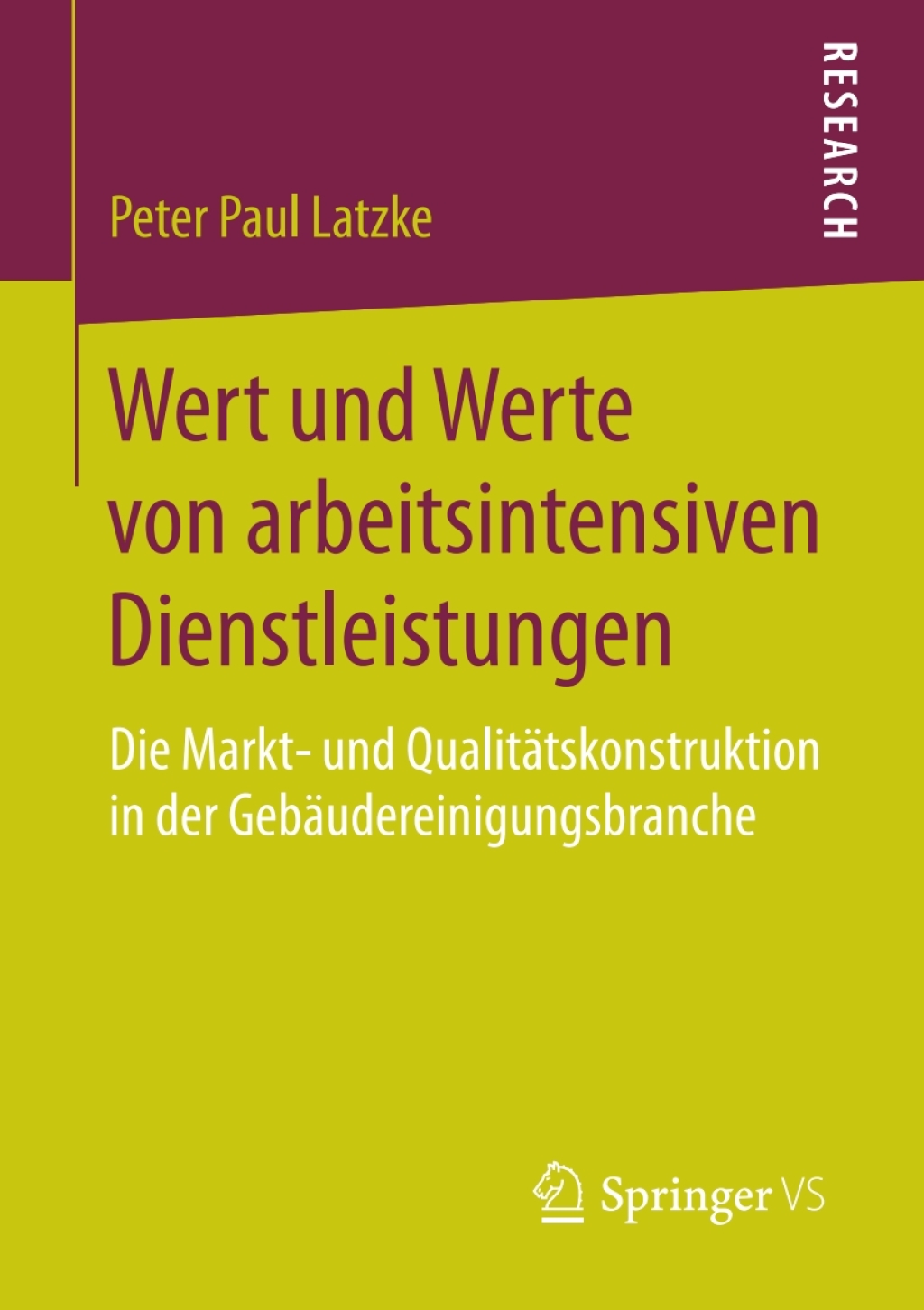Wert und Werte von arbeitsintensiven Dienstleistungen Die Markt- und QualitÃ¤tskonstruktion in der GebÃ¤udereinigungsbranche  â€“ PDF/EPUB Version Downloadable