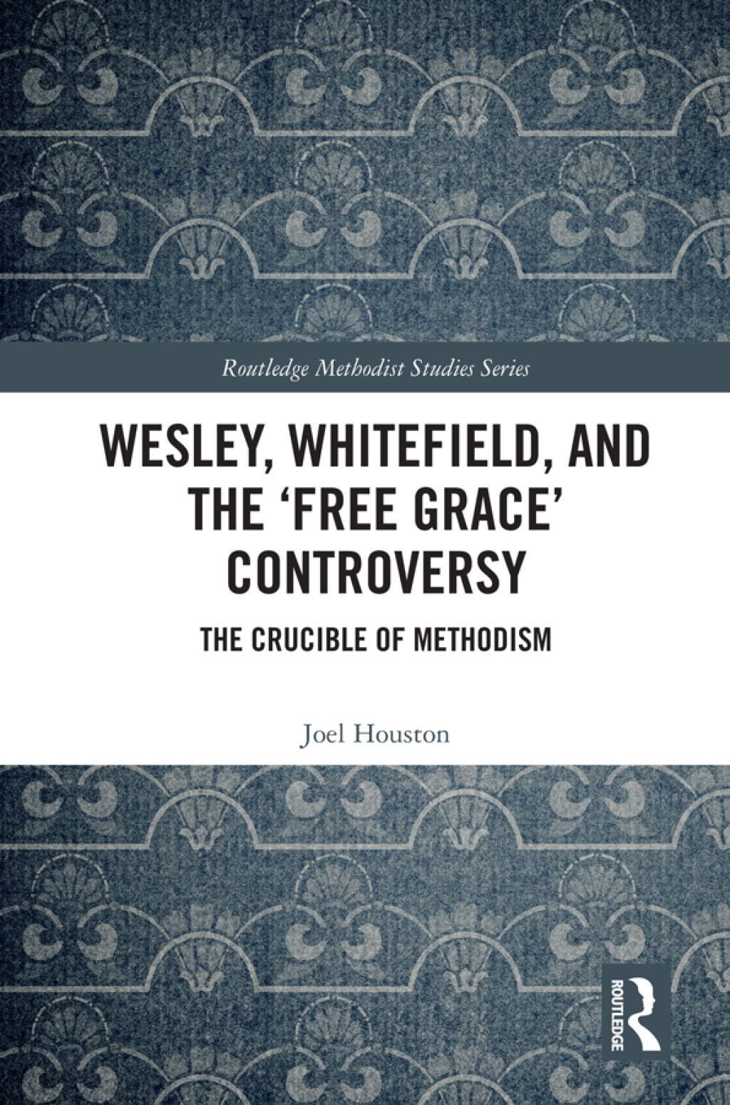 Wesley, Whitefield and the 'Free Grace' Controversy The Crucible of Methodism 1st Edition â€“ PDF/EPUB Version Downloadable