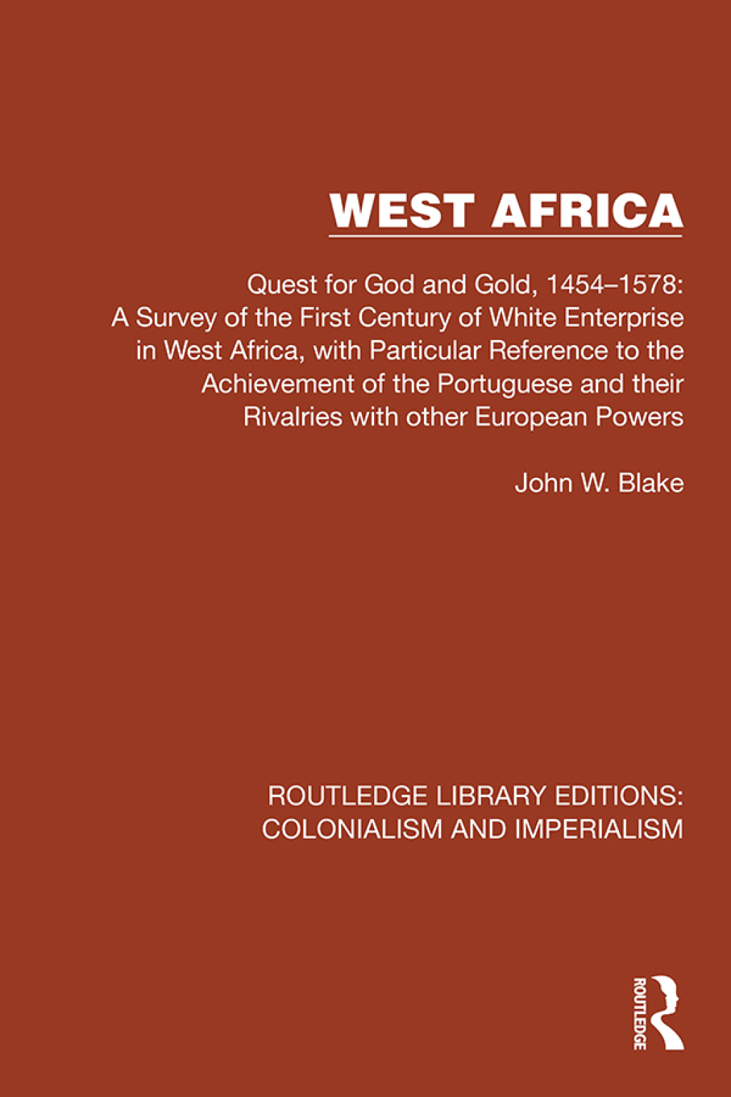 West Africa Quest for God and Gold, 1454â€“1578: A Survey of the First Century of White Enterprise in West Africa, with Particular Reference to the Achievement of the Portuguese and their Rivalries with other European Powers 1st Edition â€“ PDF/EPUB Version Downloadable