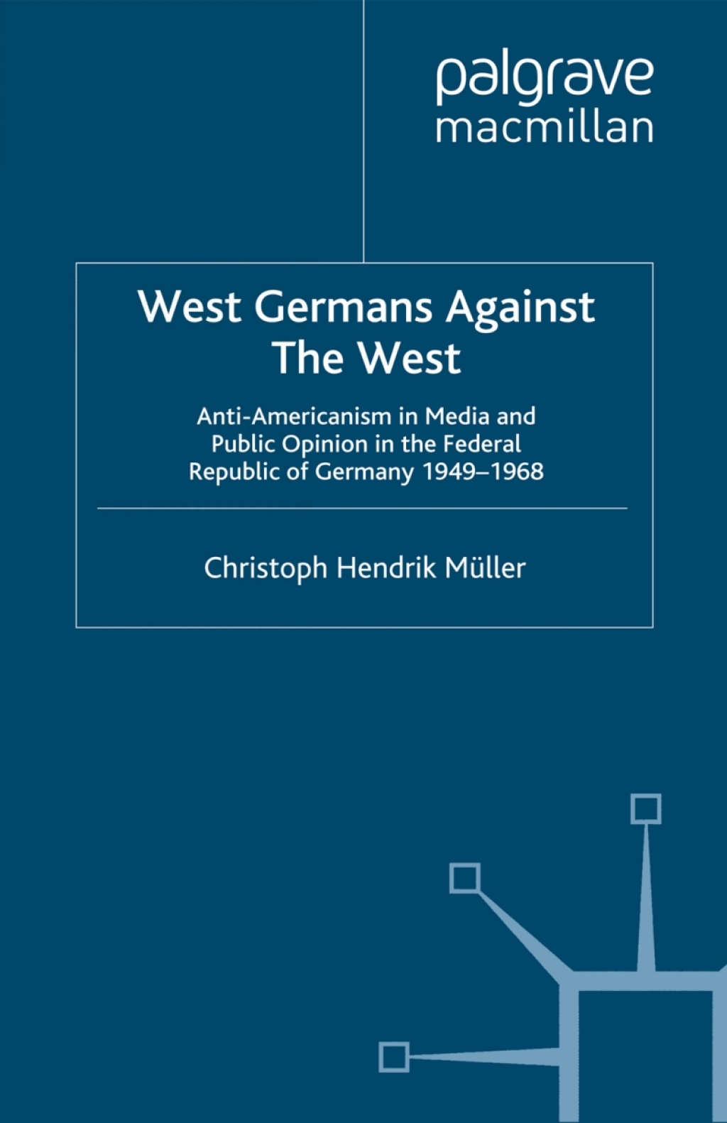 West Germans Against The West Anti-Americanism in Media and Public Opinion in the Federal Republic of Germany 1949â€“1968  â€“ PDF/EPUB Version Downloadable