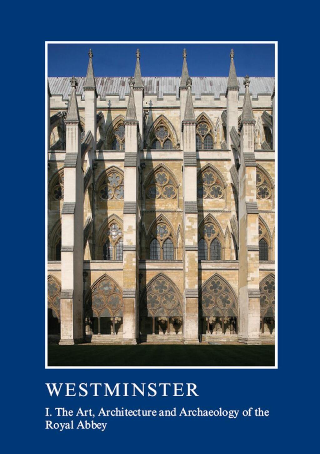 Westminster Part I: The Art, Architecture and Archaeology of the Royal Abbey 1st Edition â€“ PDF/EPUB Version Downloadable