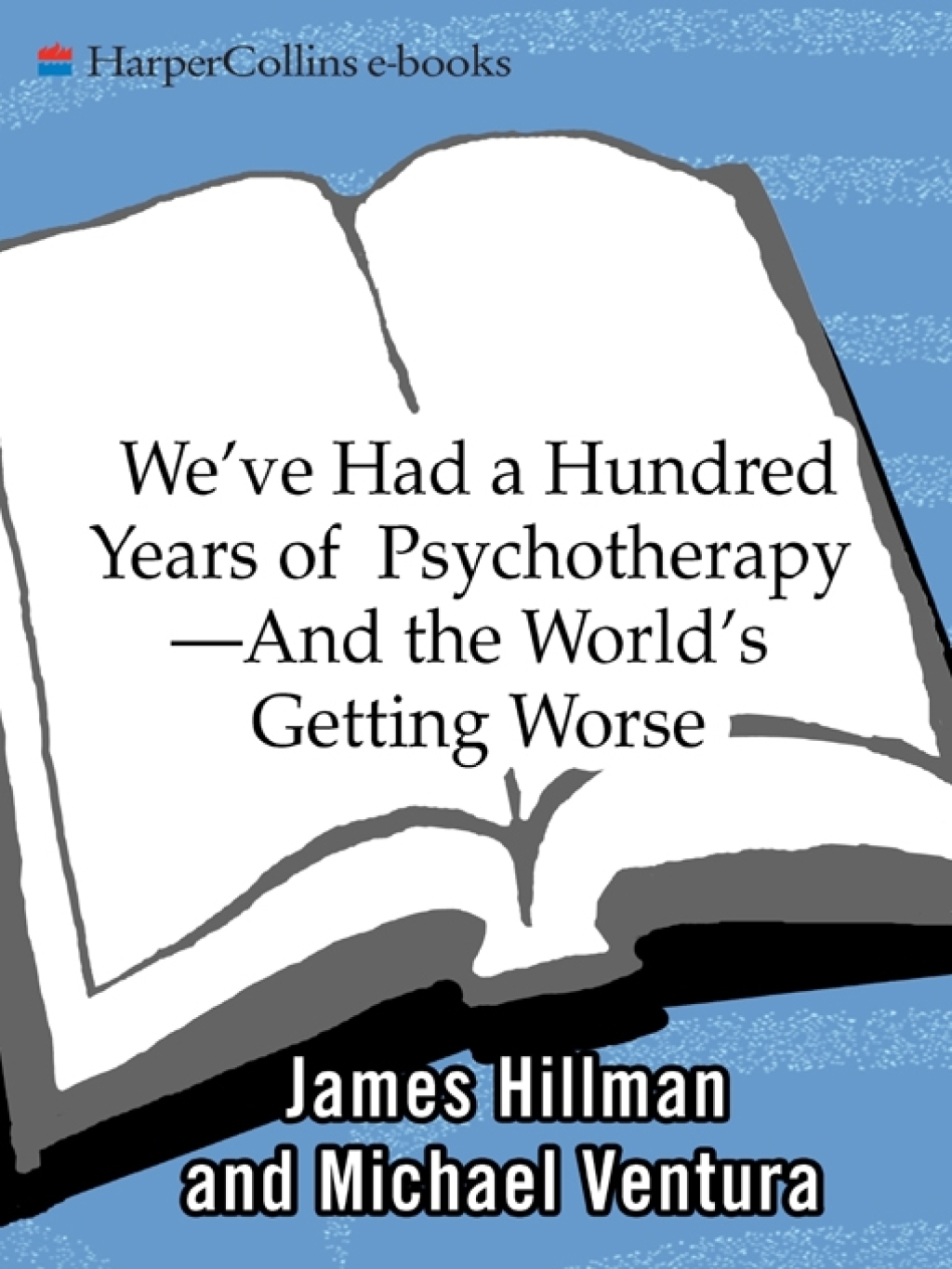 We've Had a Hundred Years of Psychotherapy And the World's Getting Worse - (PDF/EPUB Version)