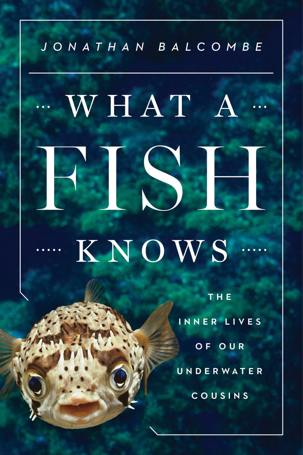 What a Fish Knows The Inner Lives of Our Underwater Cousins - (PDF/EPUB Version)
