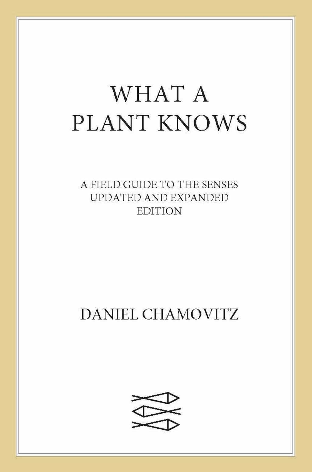 What a Plant Knows A Field Guide to the Senses: Updated and Expanded Edition - (PDF/EPUB Version)