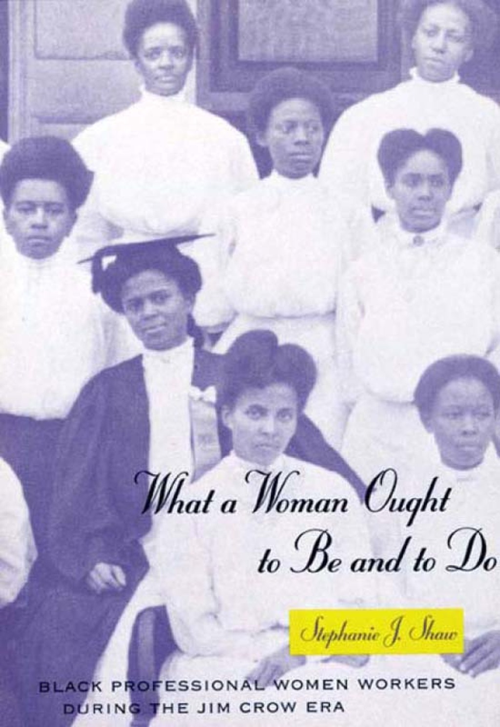 What a Woman Ought to Be and to Do Black Professional Women Workers during the Jim Crow Era 1st Edition â€“ PDF/EPUB Version Downloadable