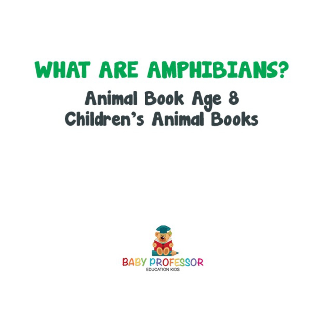 What are Amphibians? Animal Book Age 8 | Children's Animal Books - (PDF/EPUB Version)