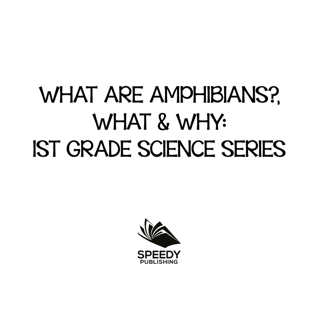 What Are Amphibians?, What & Why : 1st Grade Science Series First Grade Books - Herpetology - (PDF/EPUB Version)