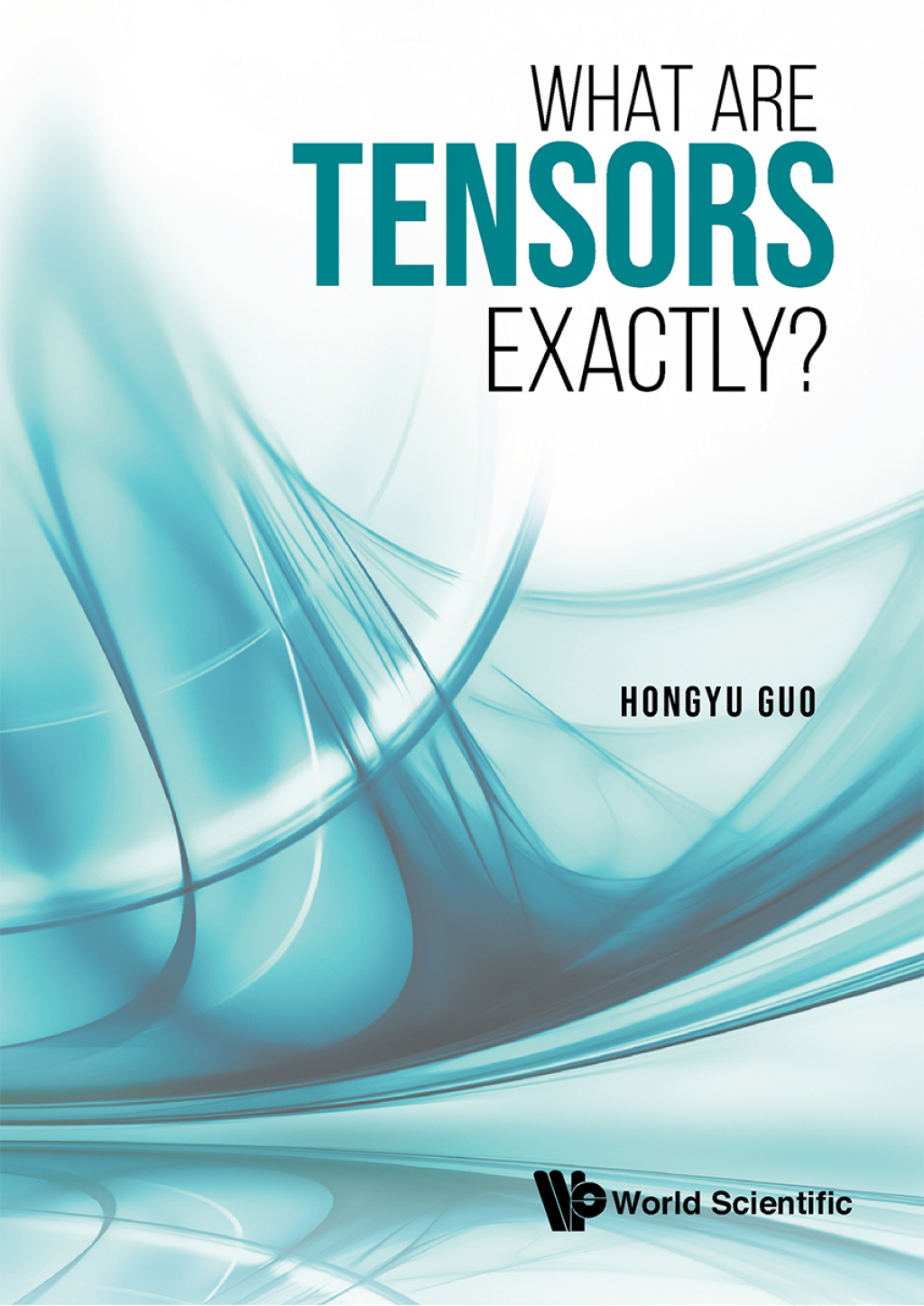 What Are Tensors Exactly? - (PDF/EPUB Version)