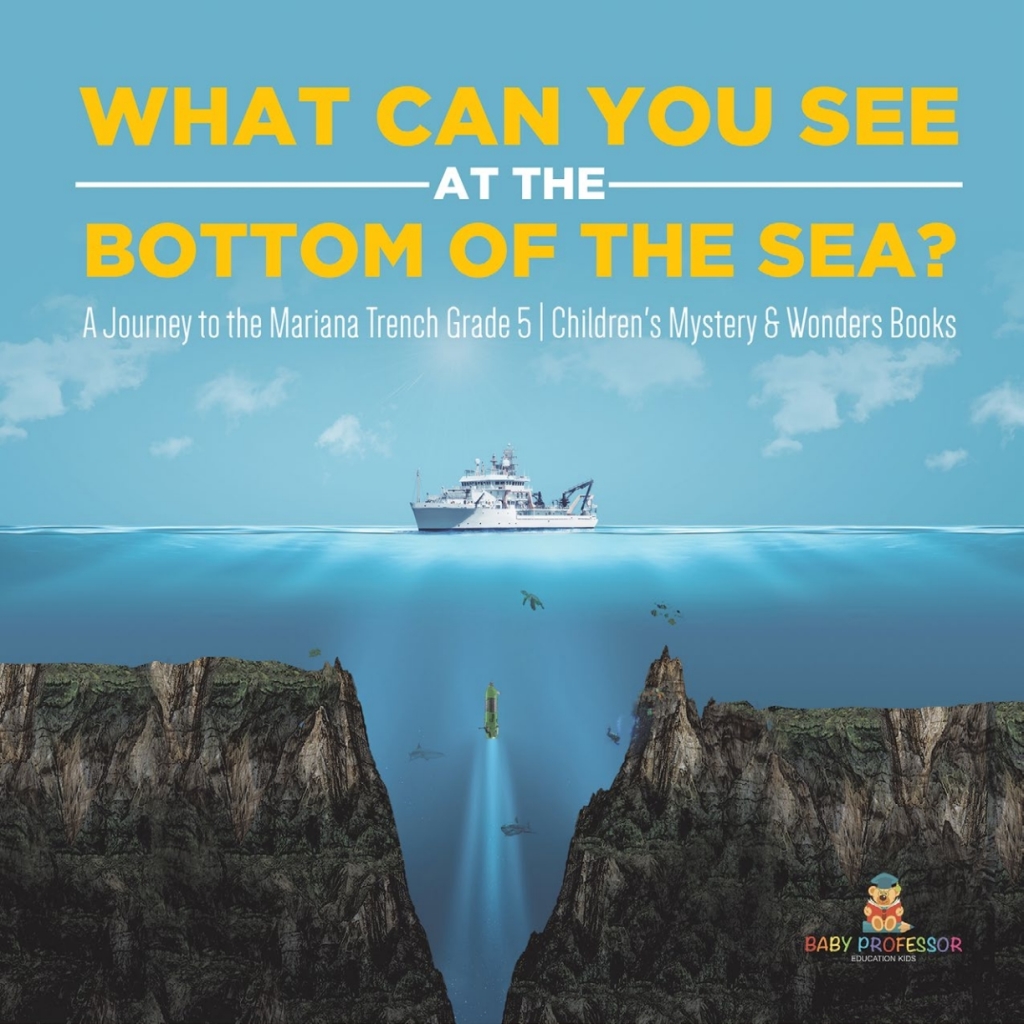 What Can You See in the Bottom of the Sea? A Journey to the Mariana Trench Grade 5 | Children's Mystery & Wonders Books - (PDF/EPUB Version)