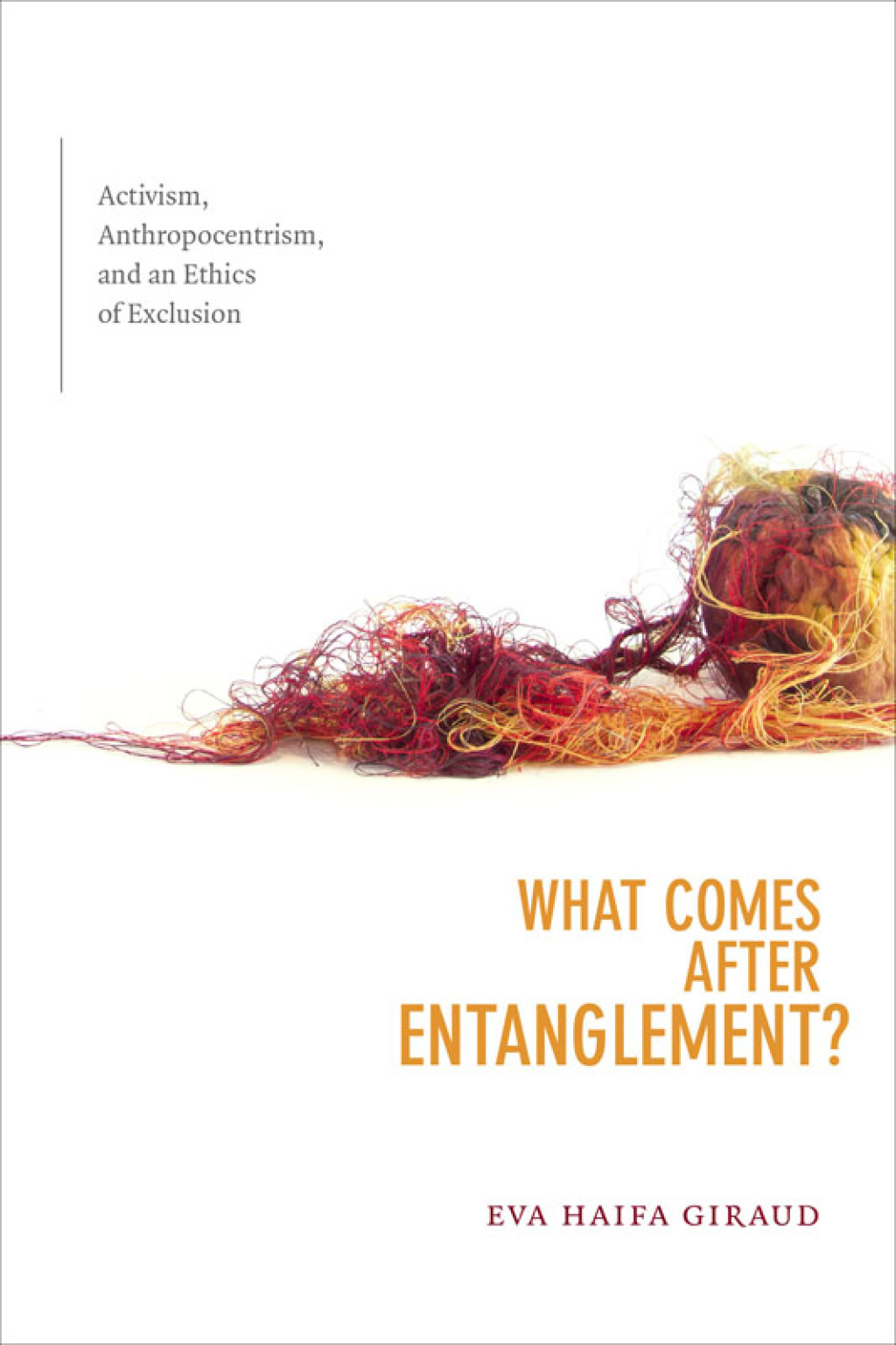 What Comes after Entanglement? Activism, Anthropocentrism, and an Ethics of Exclusion - (PDF/EPUB Version)
