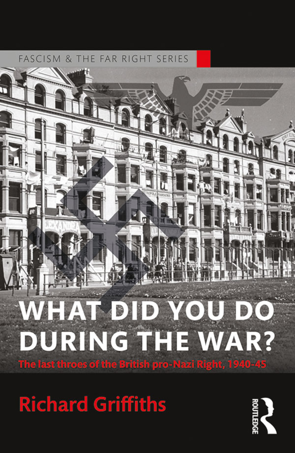What Did You Do During the War? The Last Throes of the British Pro-Nazi Right, 1940-45 1st Edition â€“ PDF/EPUB Version Downloadable