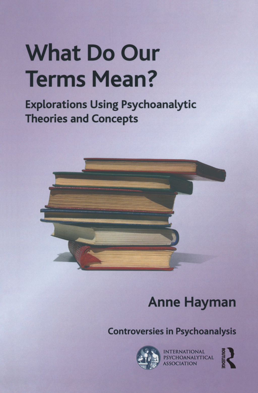What Do Our Terms Mean? Explorations Using Psychoanalytic Theories and Concepts 1st Edition â€“ PDF/EPUB Version Downloadable