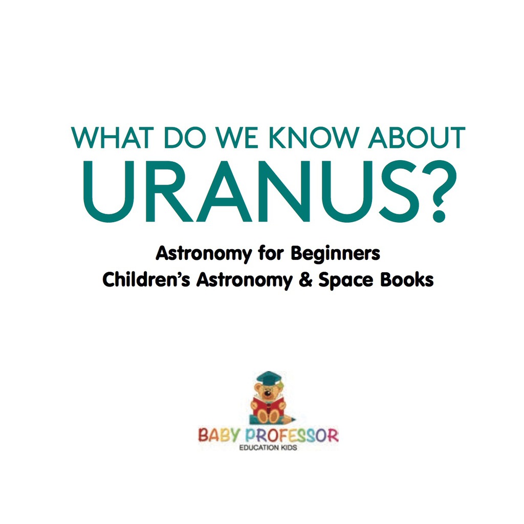 What Do We Know about Uranus? Astronomy for Beginners | Children's Astronomy & Space Books - (PDF/EPUB Version)