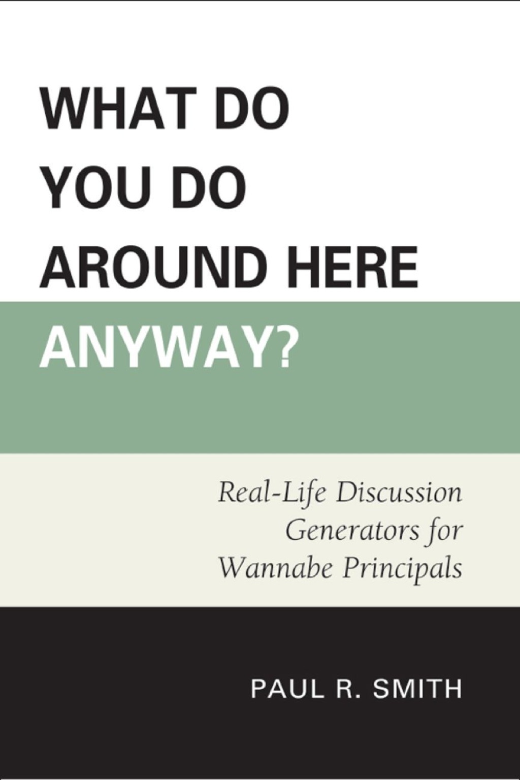 What Do You Do Around Here Anyway? Real-Life Discussion Generators for Wannabe Principals 1st Edition â€“ PDF/EPUB Version Downloadable