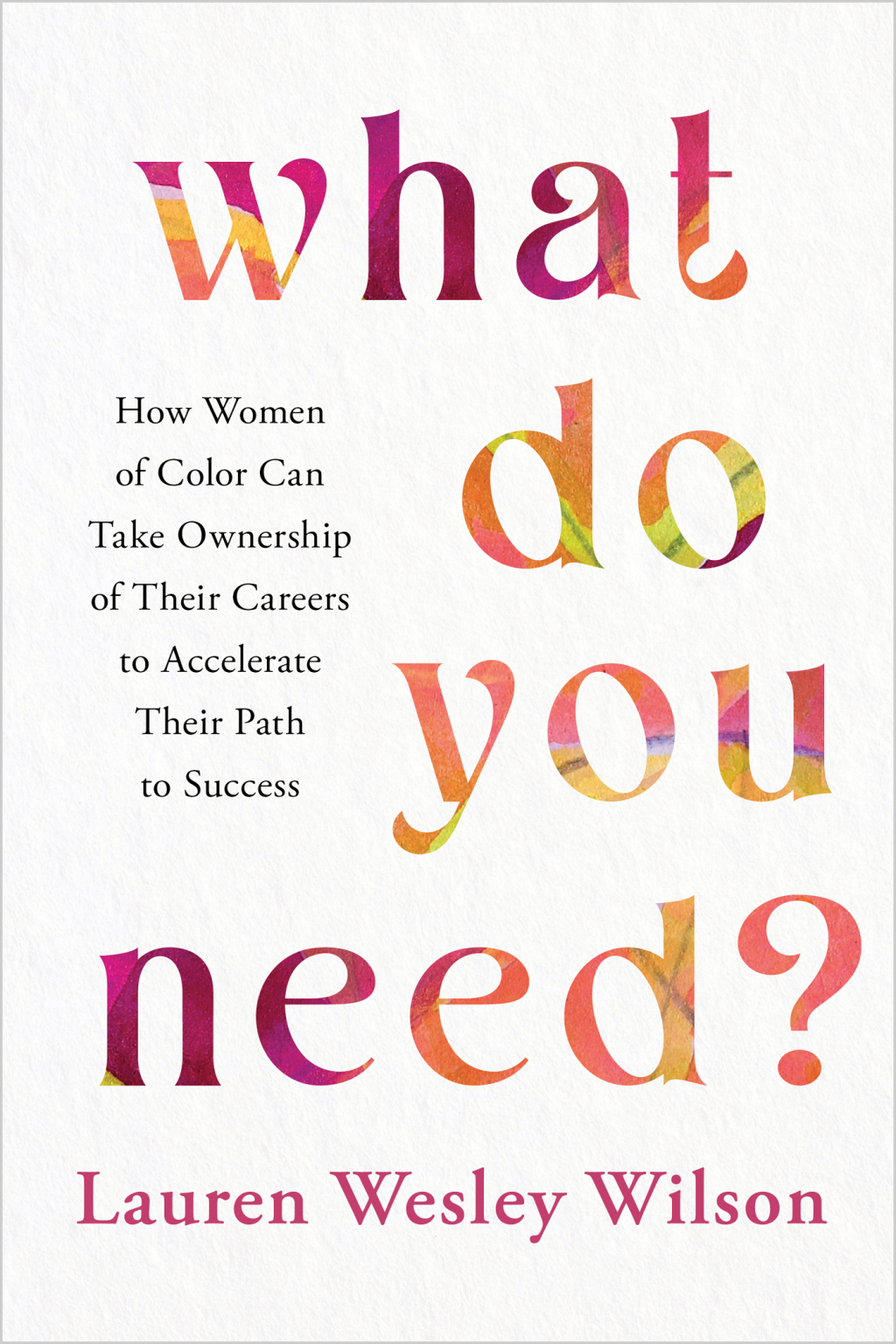 What Do You Need? How Women of Color Can Take Ownership of Their Careers to Accelerate Their Path to Success - (PDF/EPUB Version)