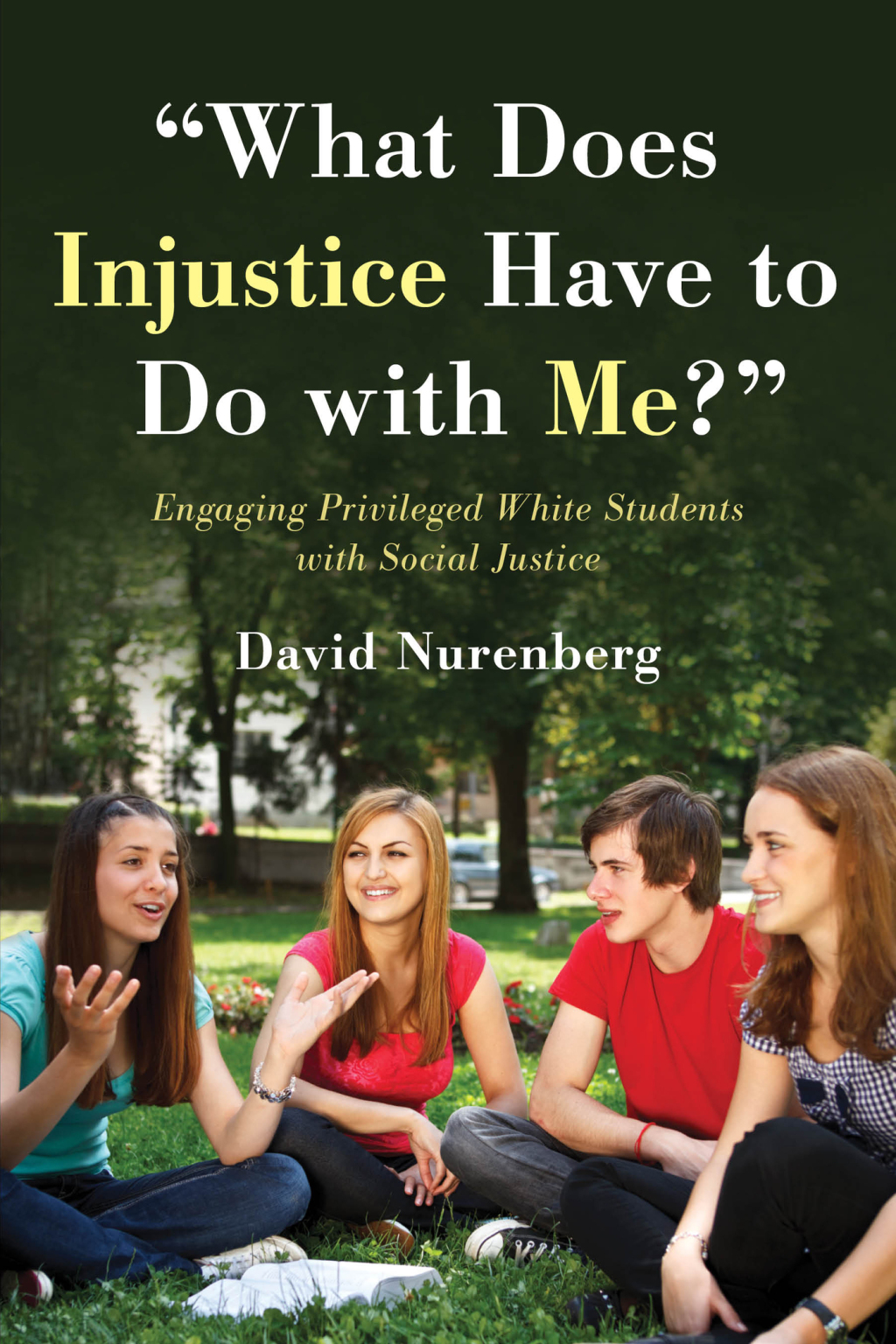 "What Does Injustice Have to Do with Me?" Engaging Privileged White Students with Social Justice - (PDF/EPUB Version)