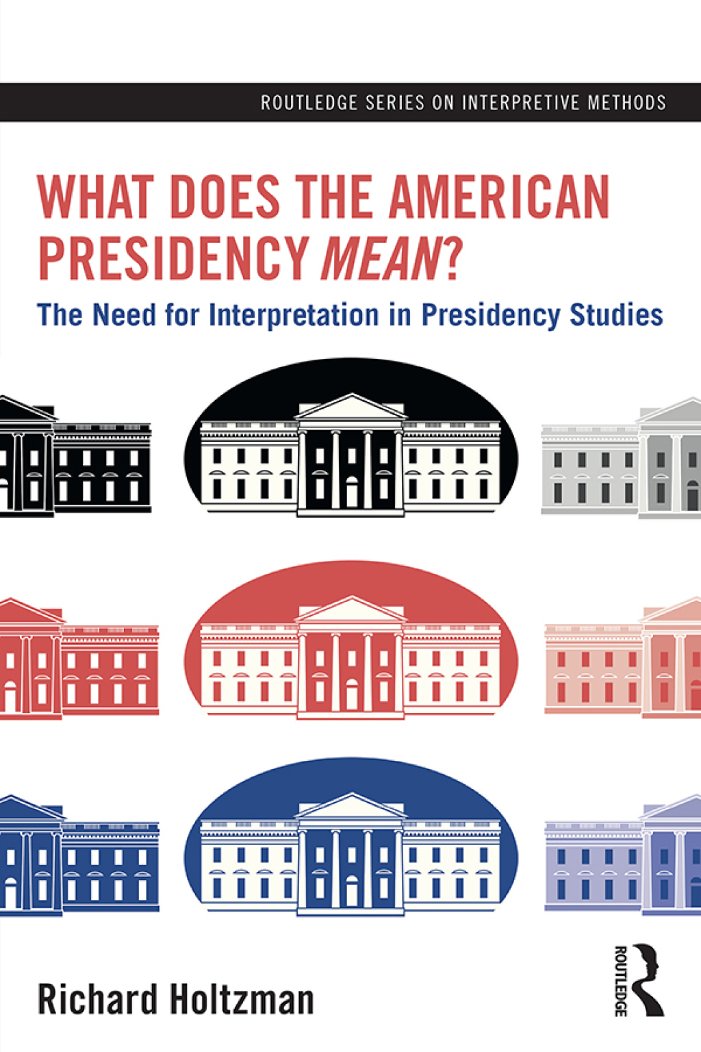 What Does the American Presidency <i>Mean</i>? The Need for Interpretation in Presidency Studies 1st Edition â€“ PDF/EPUB Version Downloadable