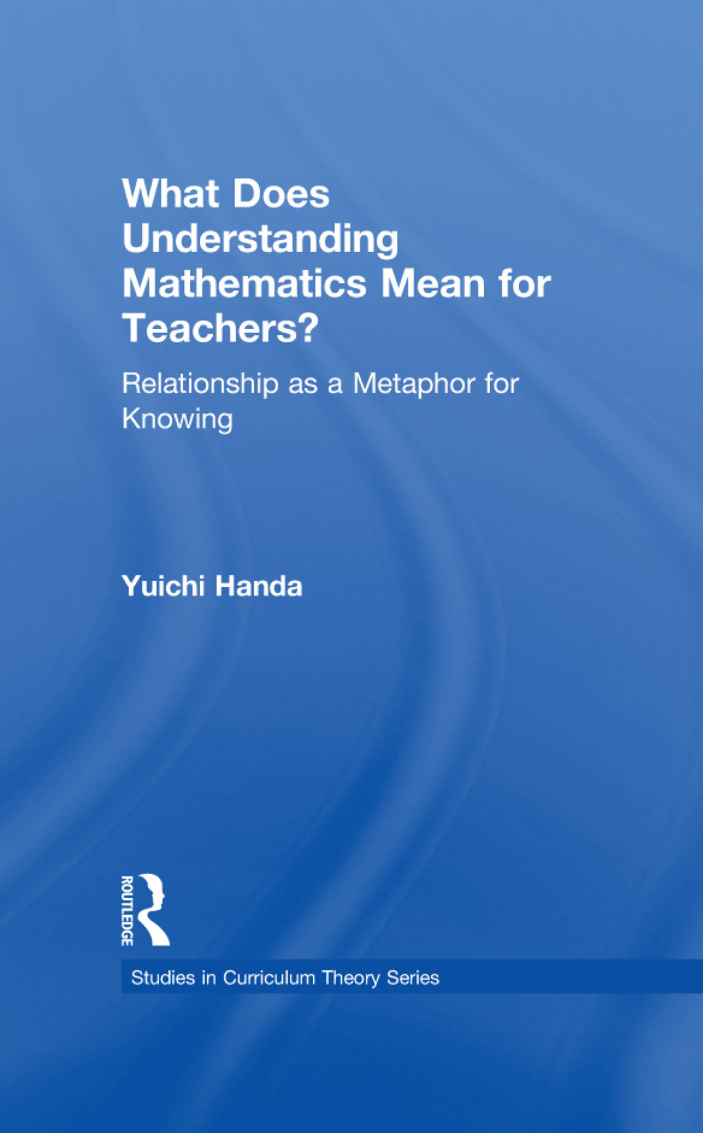 What Does Understanding Mathematics Mean for Teachers? Relationship as a Metaphor for Knowing 1st Edition â€“ PDF/EPUB Version Downloadable