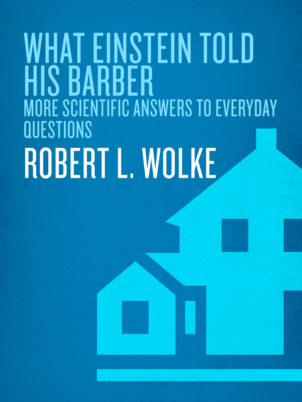What Einstein Told His Barber More Scientific Answers to Everyday Questions - (PDF/EPUB Version)