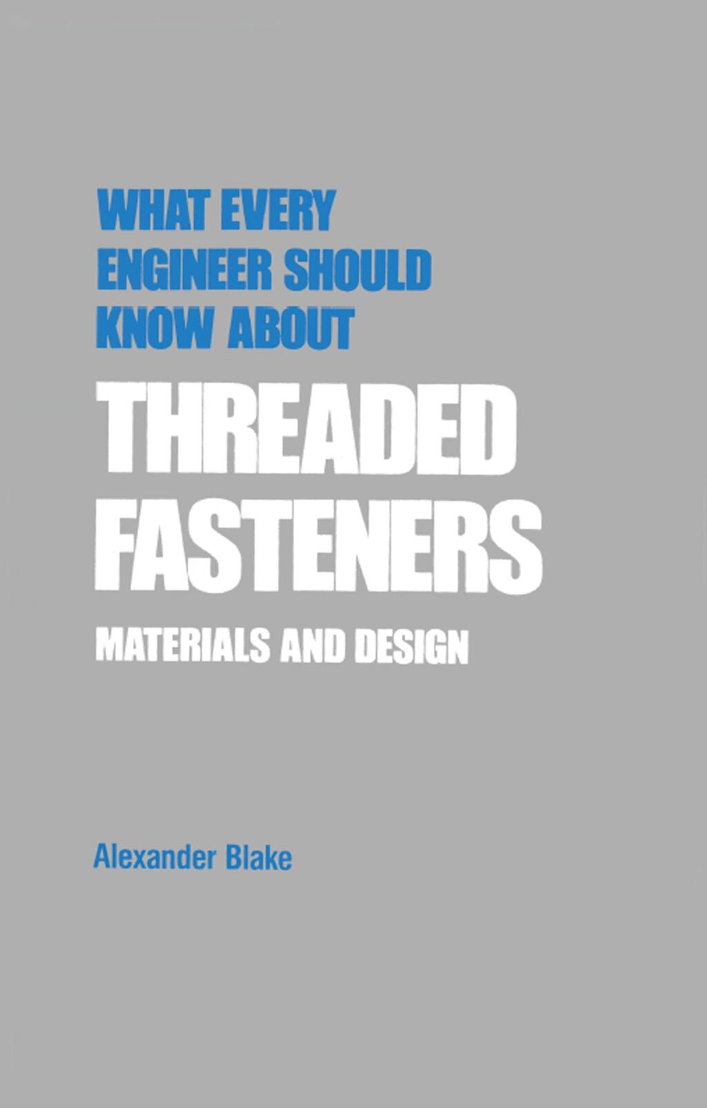 What Every Engineer Should Know about Threaded Fasteners Materials and Design 1st Edition â€“ PDF/EPUB Version Downloadable
