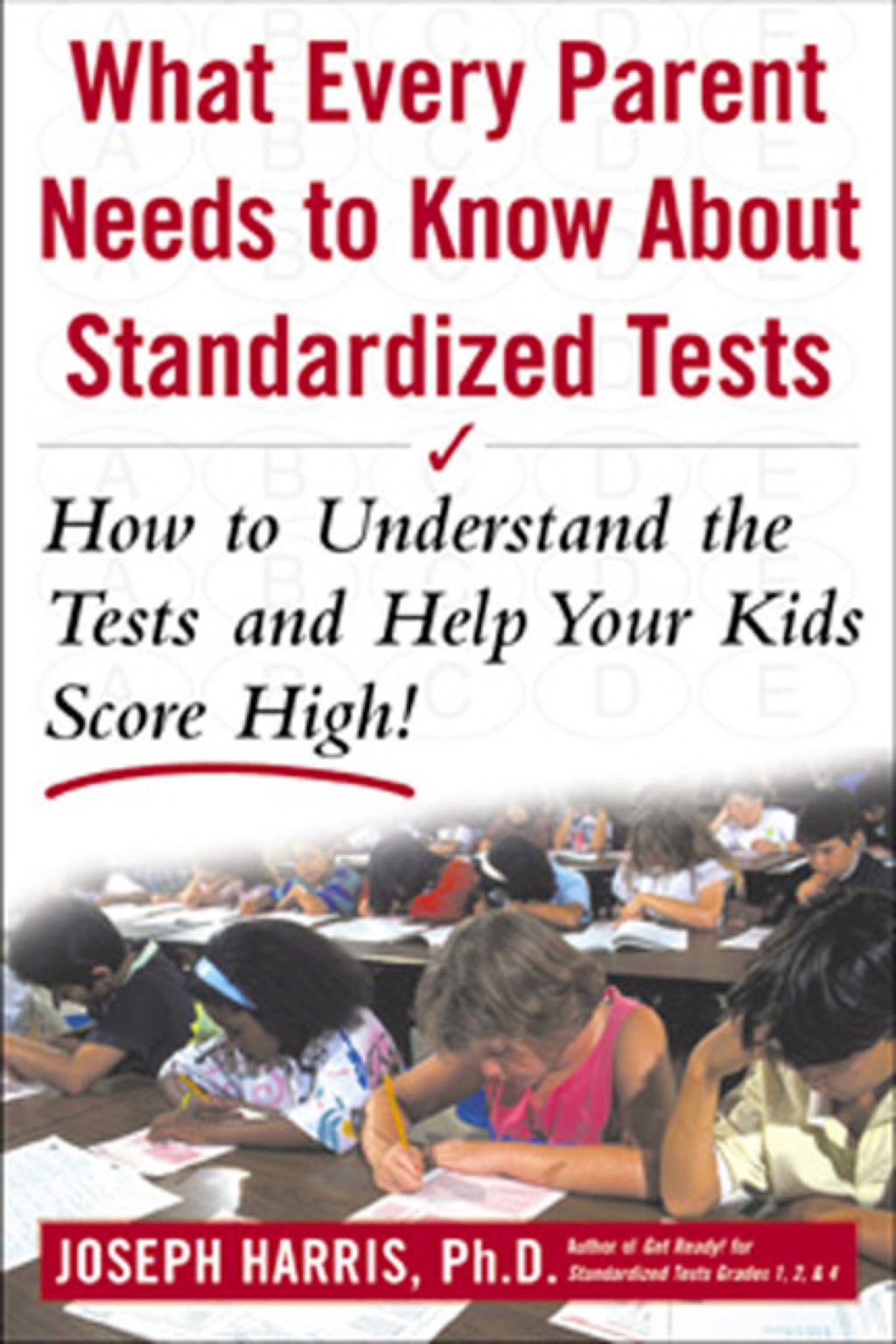 What Every Parent Needs to Know about Standardized Tests: How to Understand the Tests and Help Your Kids Score High! 1st Edition - (PDF/EPUB Version)