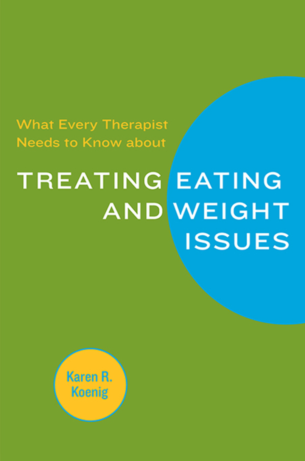 What Every Therapist Needs to Know about Treating Eating and Weight Issues - (PDF/EPUB Version)
