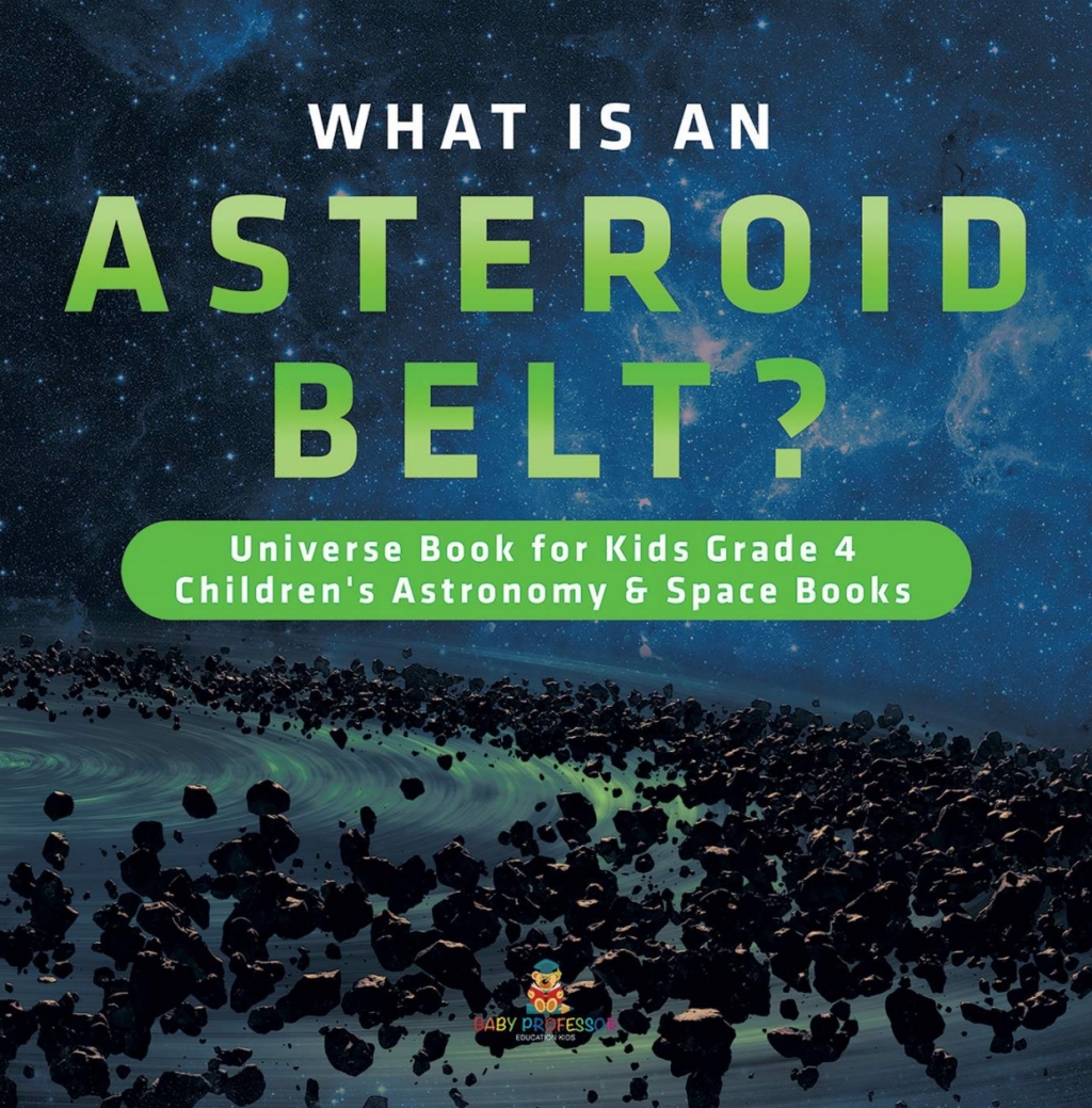 What is an Asteroid Belt? | Universe Book for Kids Grade 4 | Children's Astronomy & Space Books - (PDF/EPUB Version)