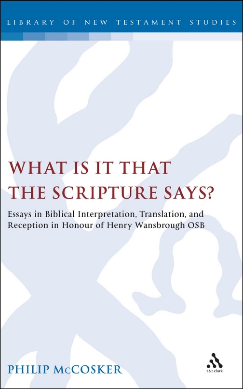 What is it that the Scripture Says? Essays in Biblical Interpretation, Translation, and Reception in Honour of Henry Wansbrough OSB 1st Edition â€“ PDF/EPUB Version Downloadable