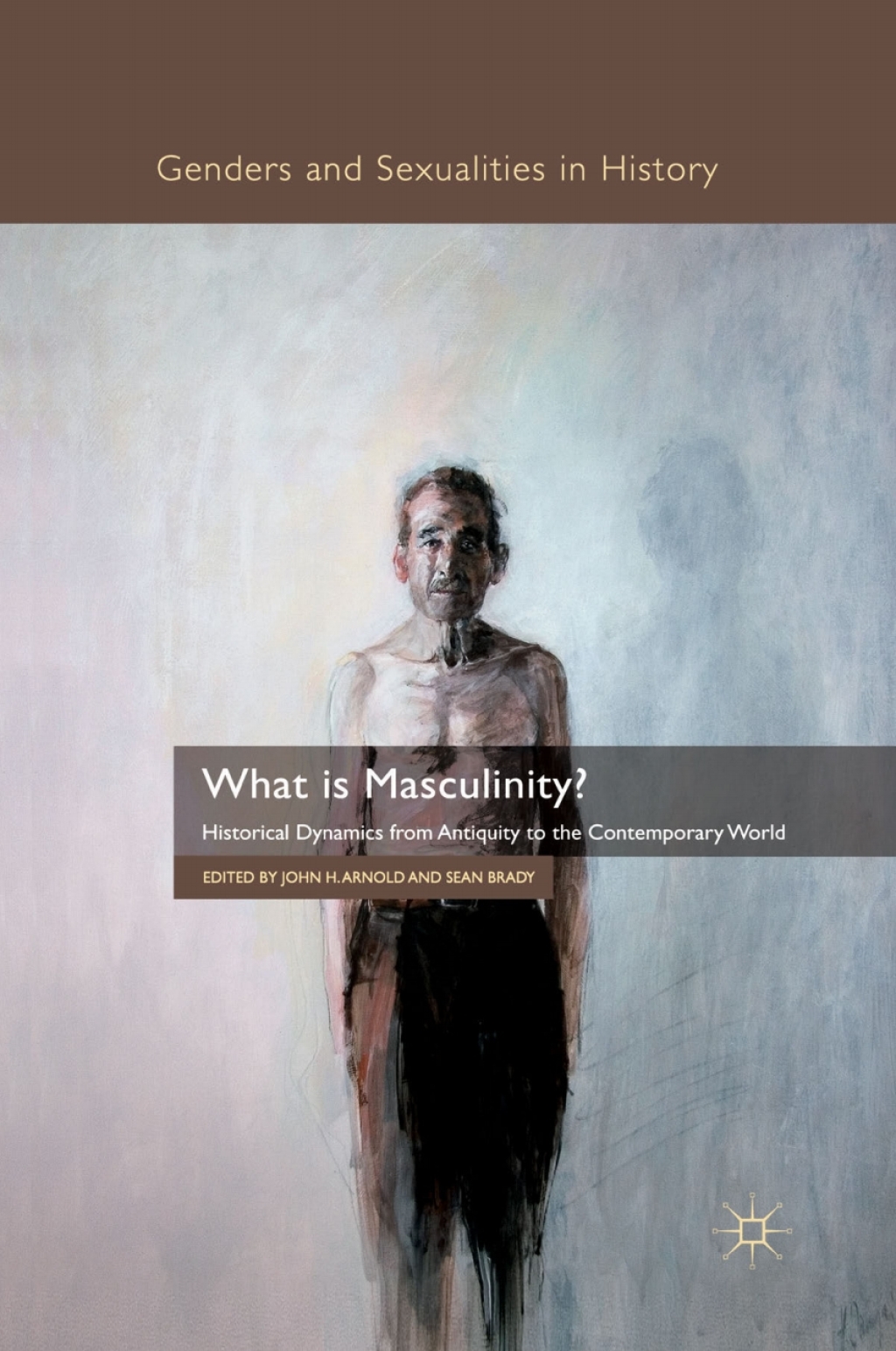 What is Masculinity? Historical Dynamics from Antiquity to the Contemporary World  â€“ PDF/EPUB Version Downloadable