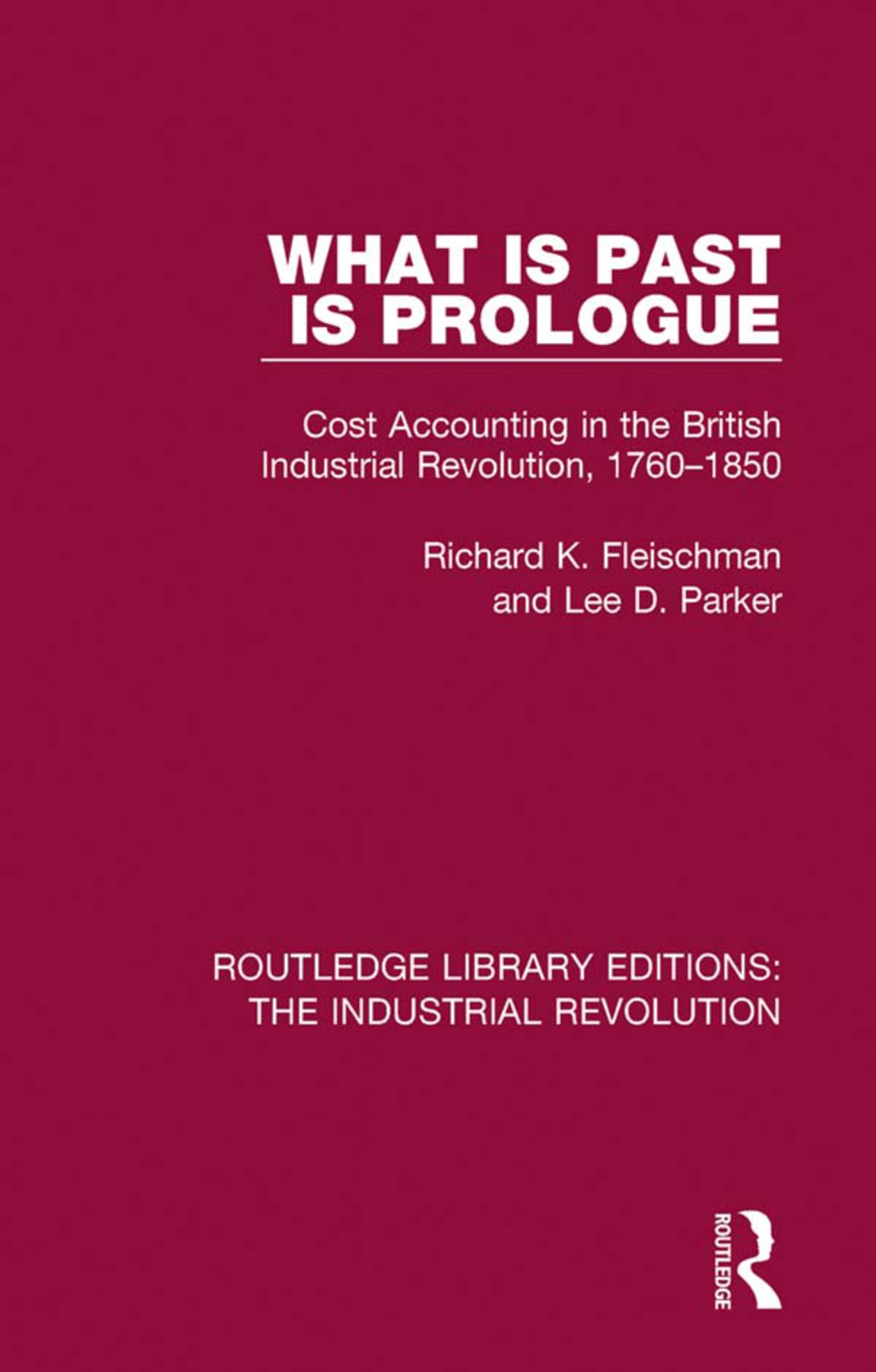 What is Past is Prologue Cost Accounting in the British Industrial Revolution, 1760-1850 1st Edition â€“ PDF/EPUB Version Downloadable
