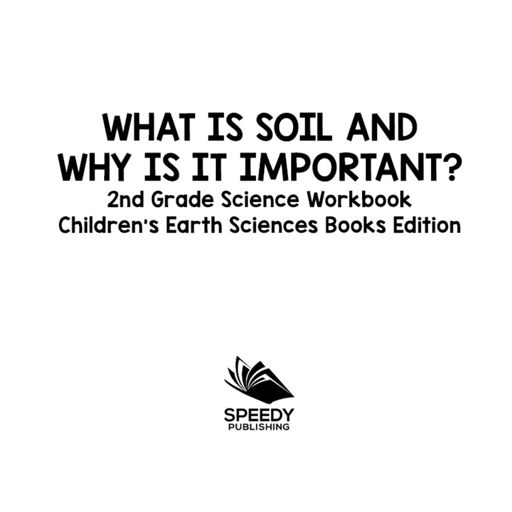 What Is Soil and Why is It Important?: 2nd Grade Science Workbook | Children's Earth Sciences Books Edition - (PDF/EPUB Version)