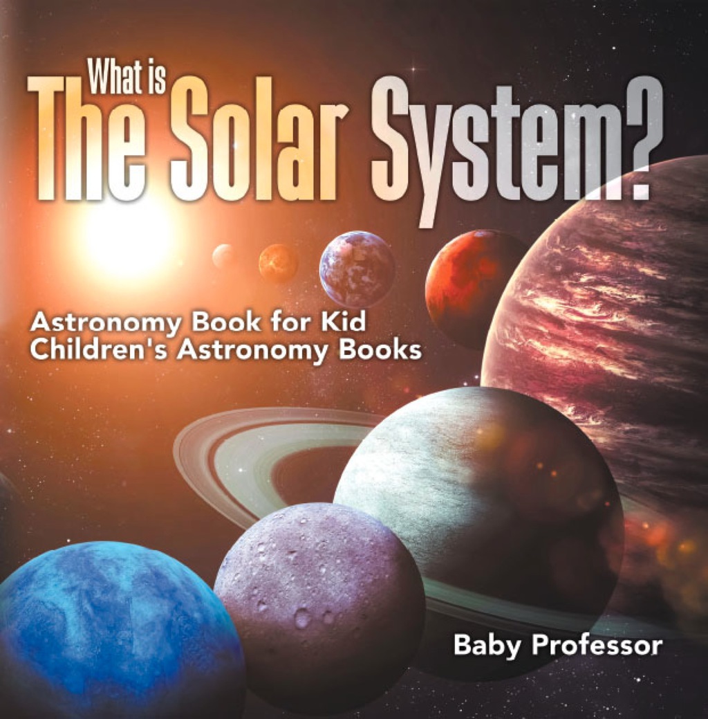 What is The Solar System? Astronomy Book for Kids | Children's Astronomy Books - (PDF/EPUB Version)