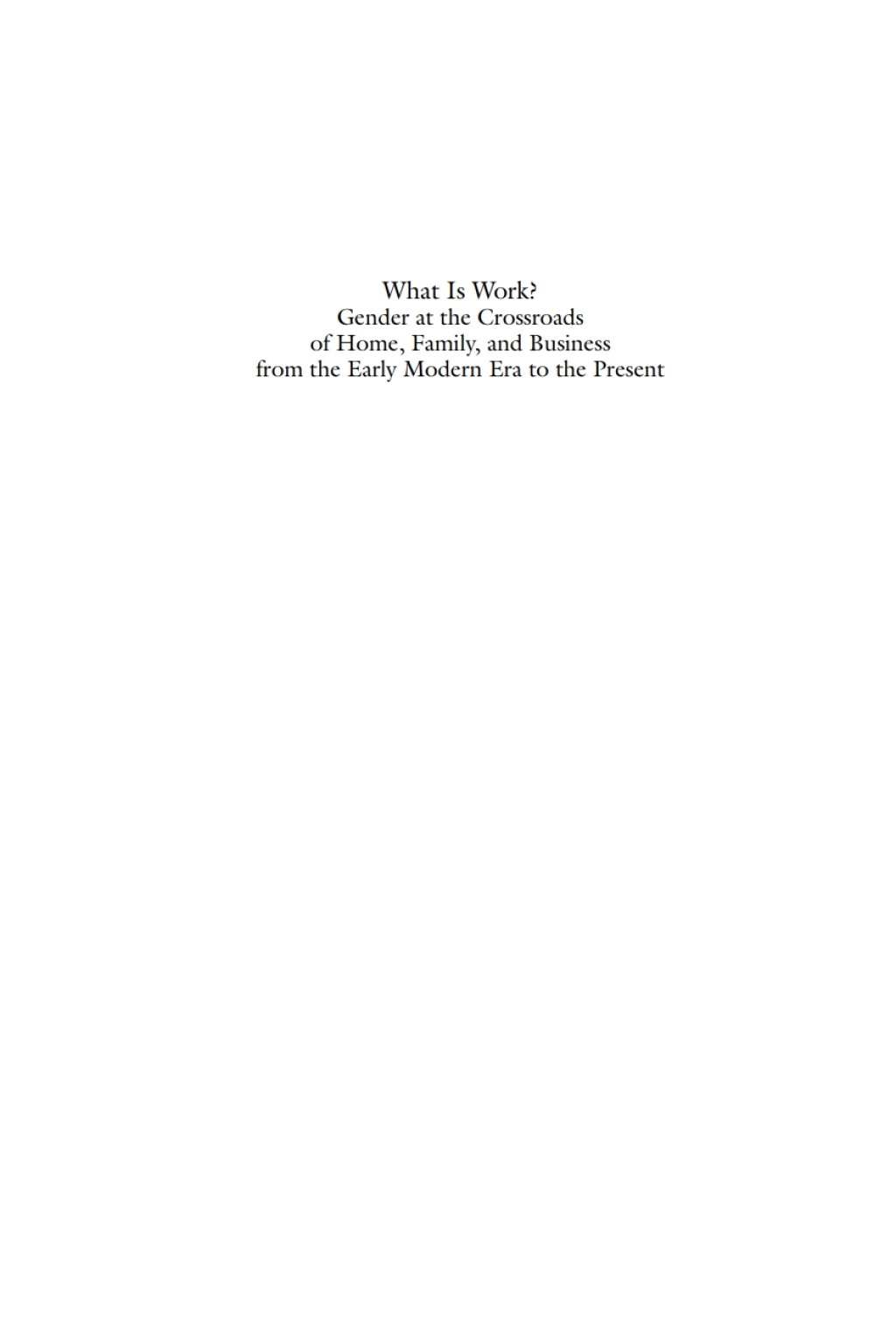 What is Work? Gender at the Crossroads of Home, Family, and Business from the Early Modern Era to the Present 1st Edition â€“ PDF/EPUB Version Downloadable
