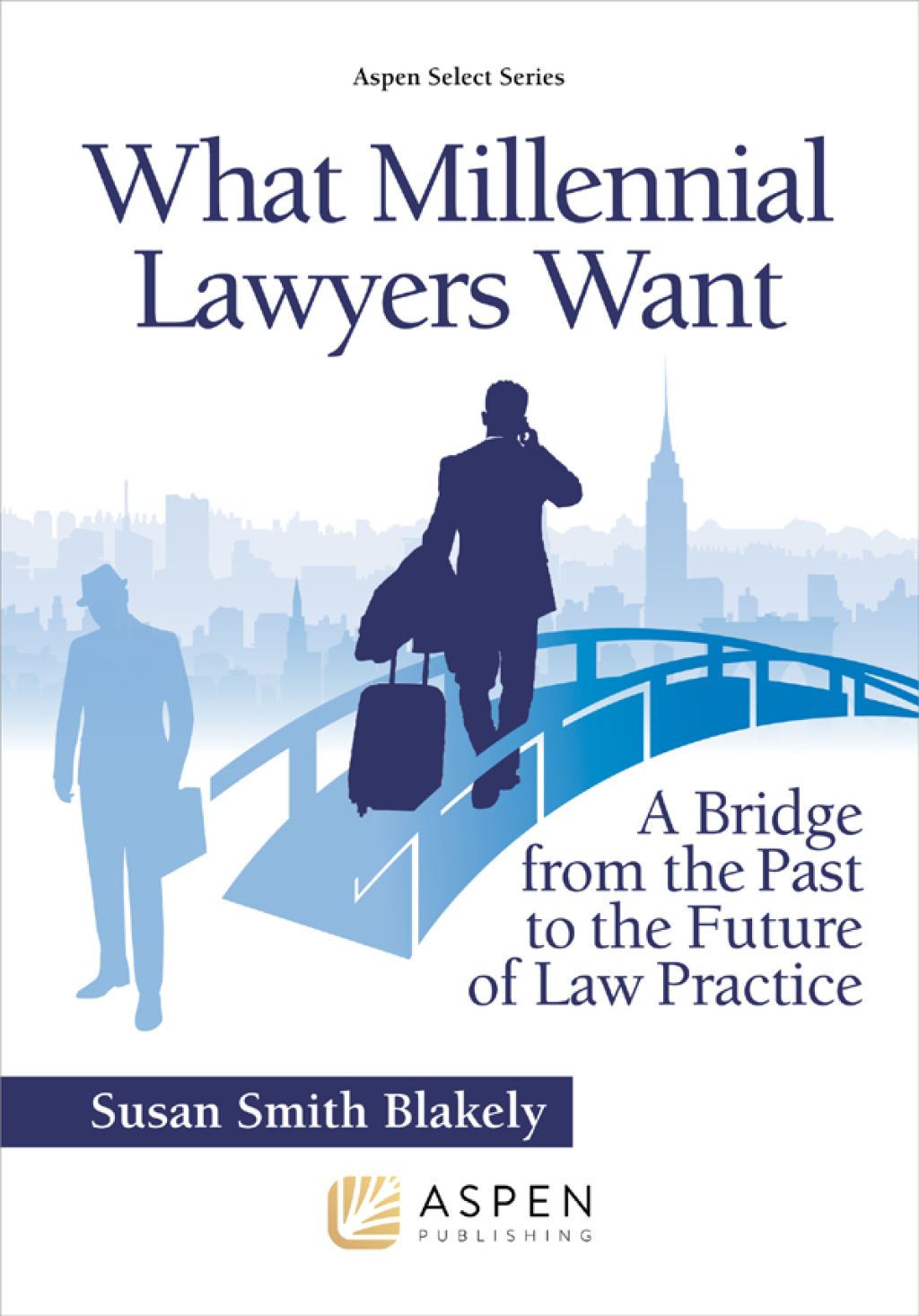 What Millennial Lawyers Want A Bridge from the Past to the Future of Law Practice  â€“ PDF/EPUB Version Downloadable