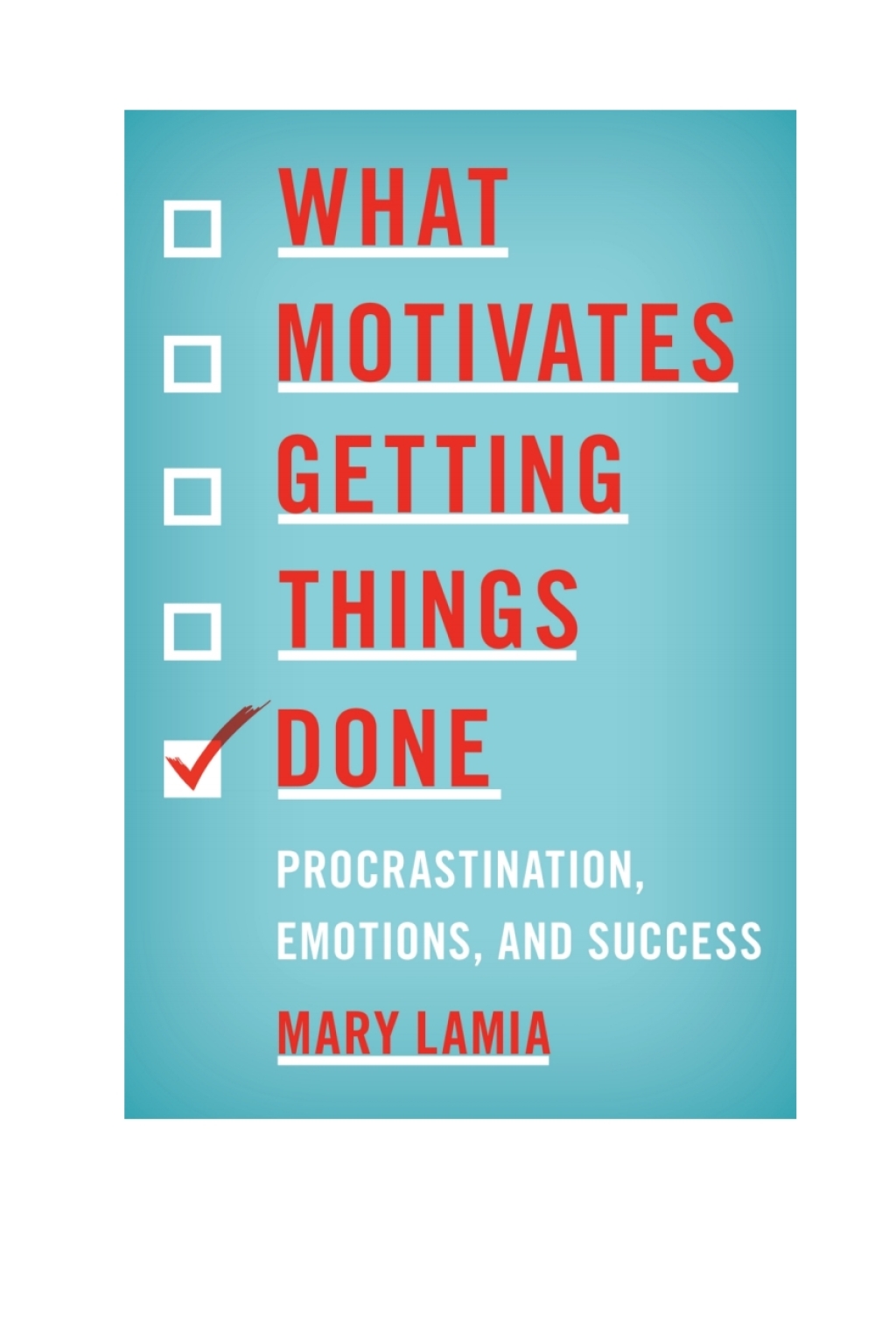 What Motivates Getting Things Done Procrastination, Emotions, and Success - (PDF/EPUB Version)