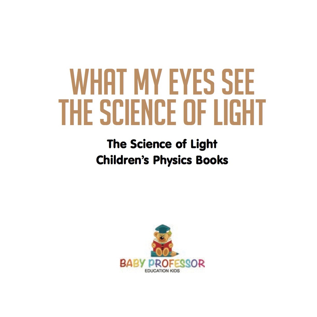 What My Eyes See : The Science of Light - Physics Book for Children | Children's Physics Books - (PDF/EPUB Version)