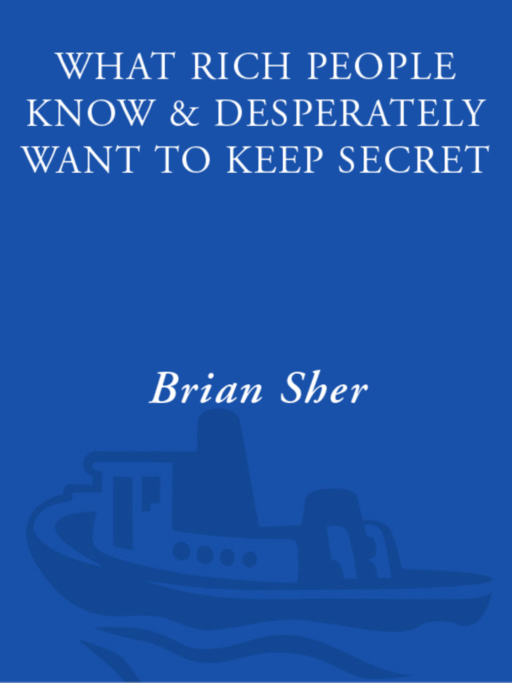 What Rich People Know & Desperately Want to Keep Secret - (PDF/EPUB Version)