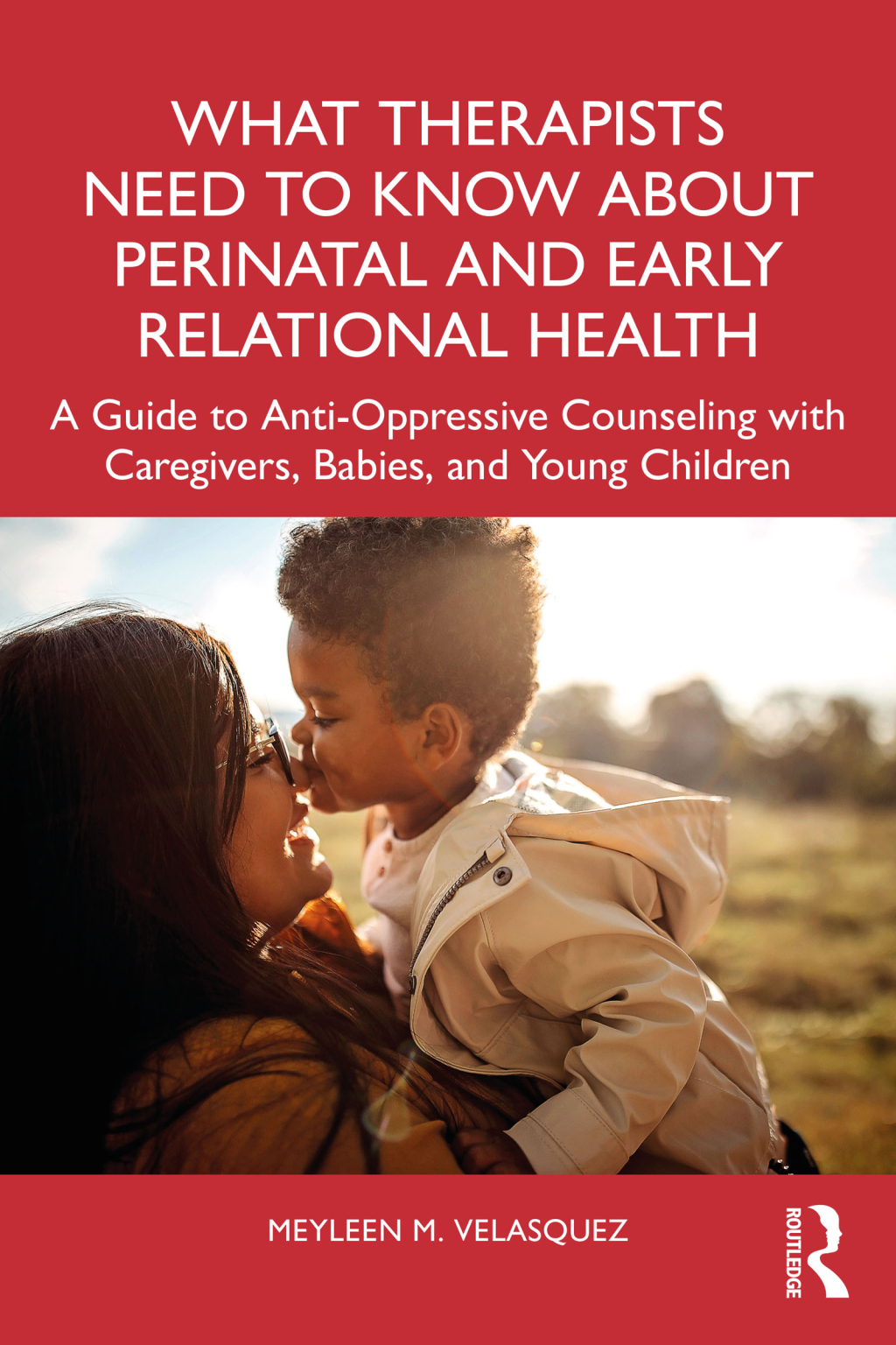 What Therapists Need to Know About Perinatal and Early Relational Health A Guide to Anti-Oppressive Counseling with Caregivers, Babies, and Young Children 1st Edition â€“ PDF/EPUB Version Downloadable